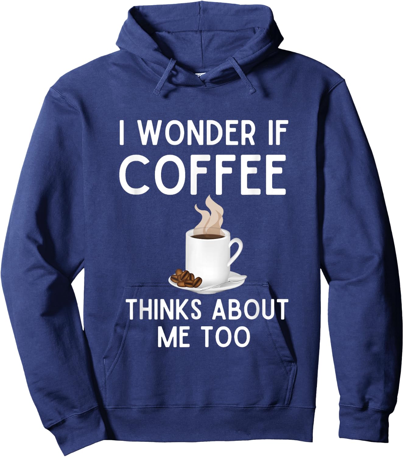 I Wonder If Coffee Thinks About Me Too Funny Coffee Humor Hoodie - Hoodie | Navy