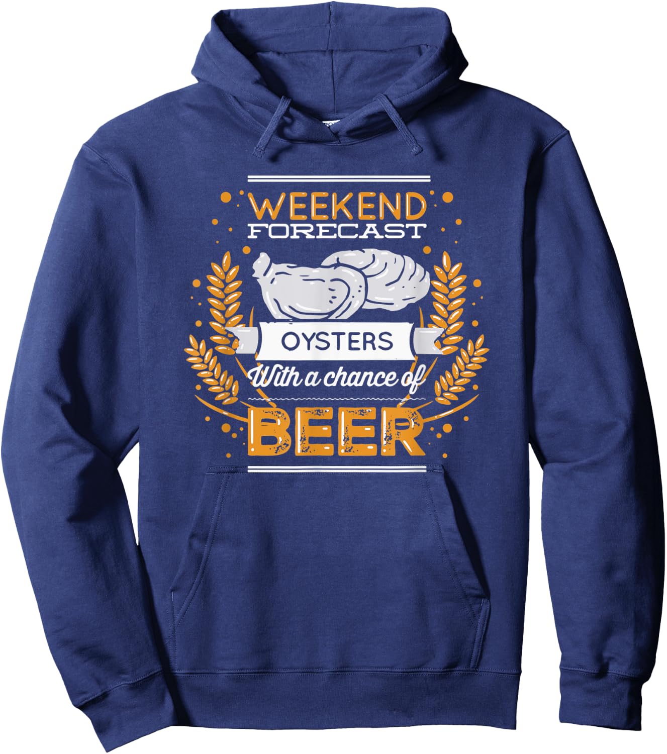 Funny Oyster Weekend Forecast Oysters And a Chance of Beer Hoodie - Hoodie | Navy