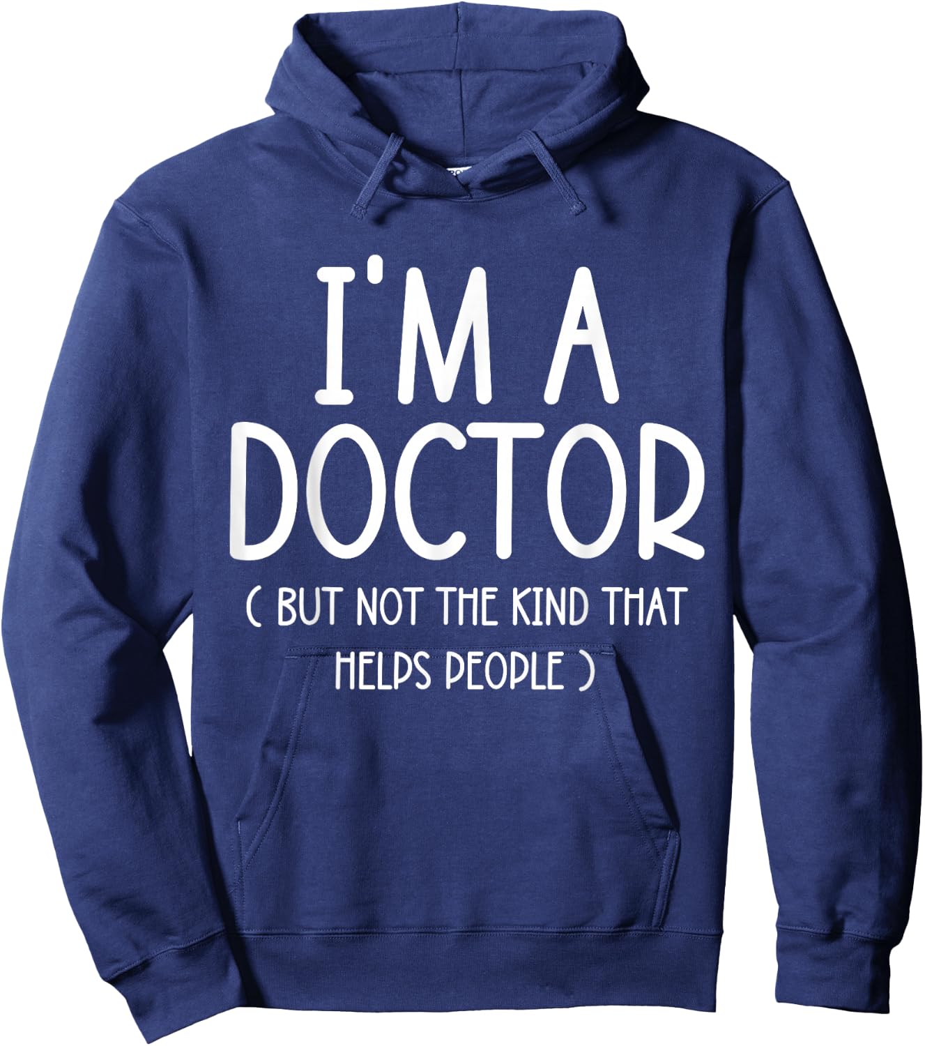 I'm A Doctor But Not The Kind That Helps People Funny Gifts Hoodie - Hoodie | Navy