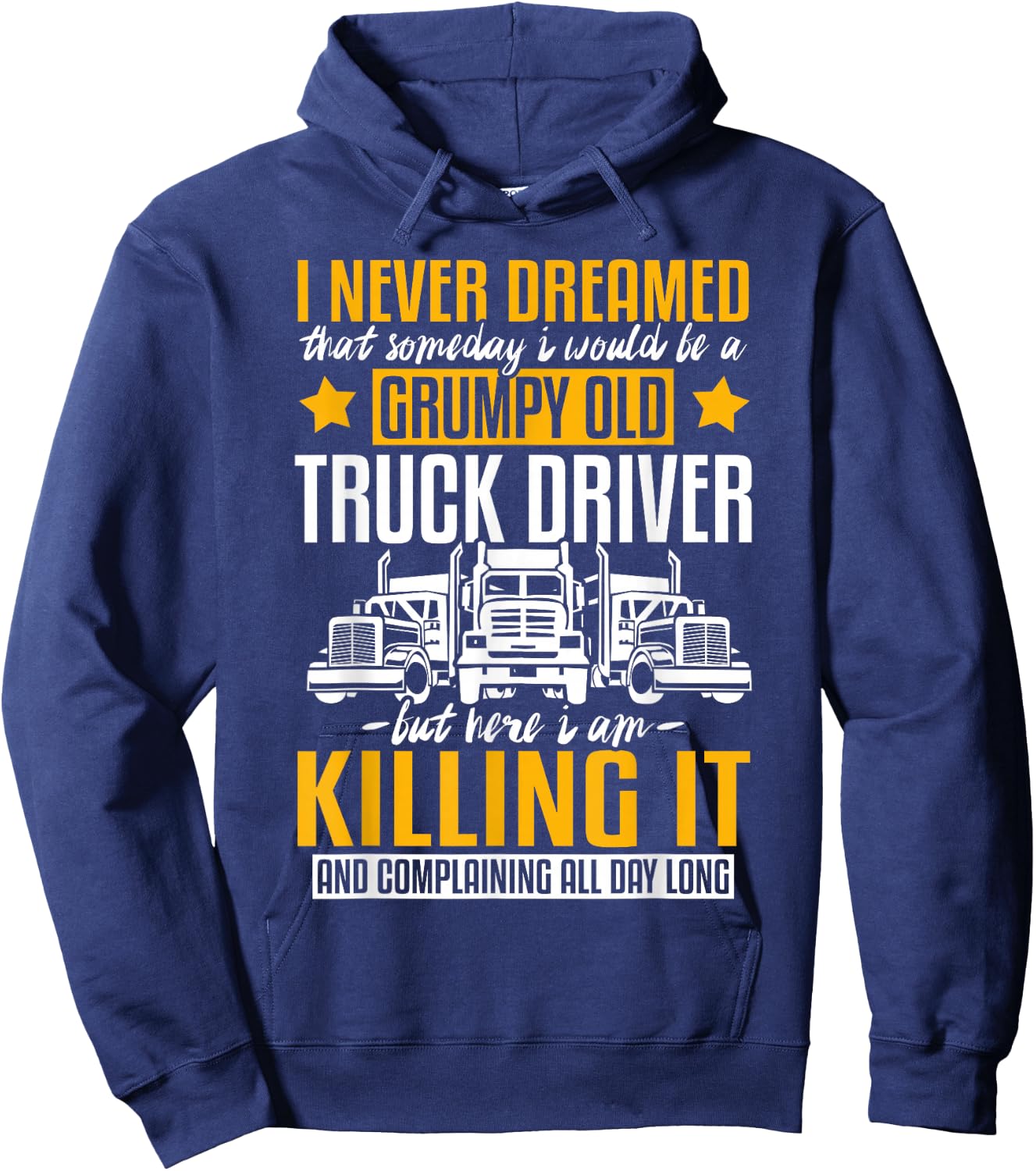 Funny I Never Dreamed That Someday Trucker Truck Driver Gift Hoodie - Hoodie | Navy