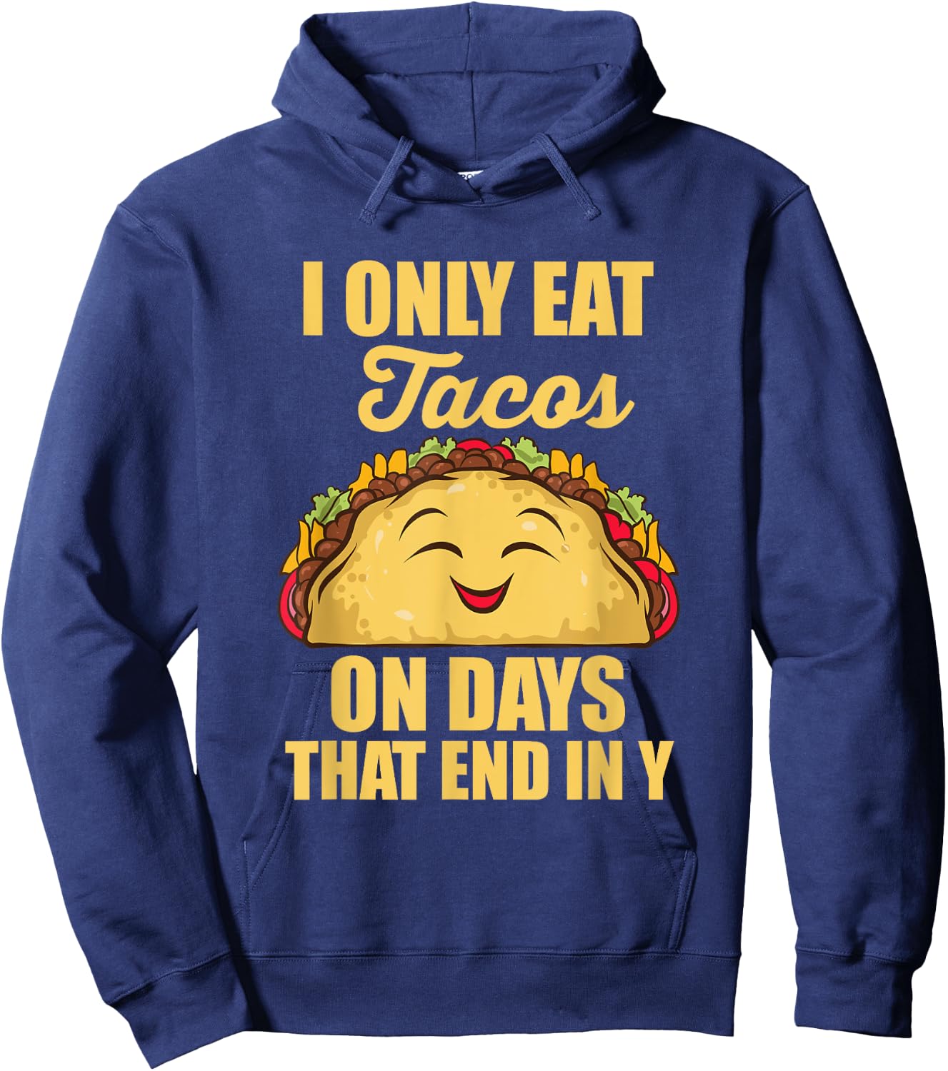 I Only Eat Tacos On Days That End In Y Tacos Mexican Food Hoodie - Hoodie | Navy