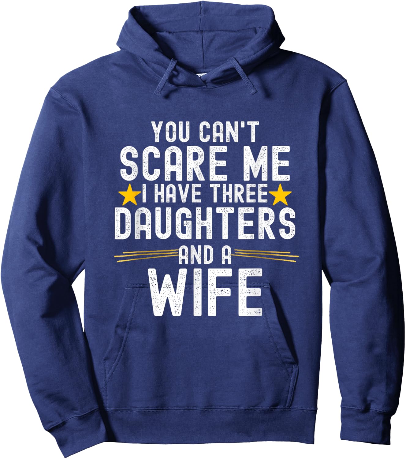 You Can't Scare Me I Have Three Daughters And A Wife Hoodie - Hoodie | Navy