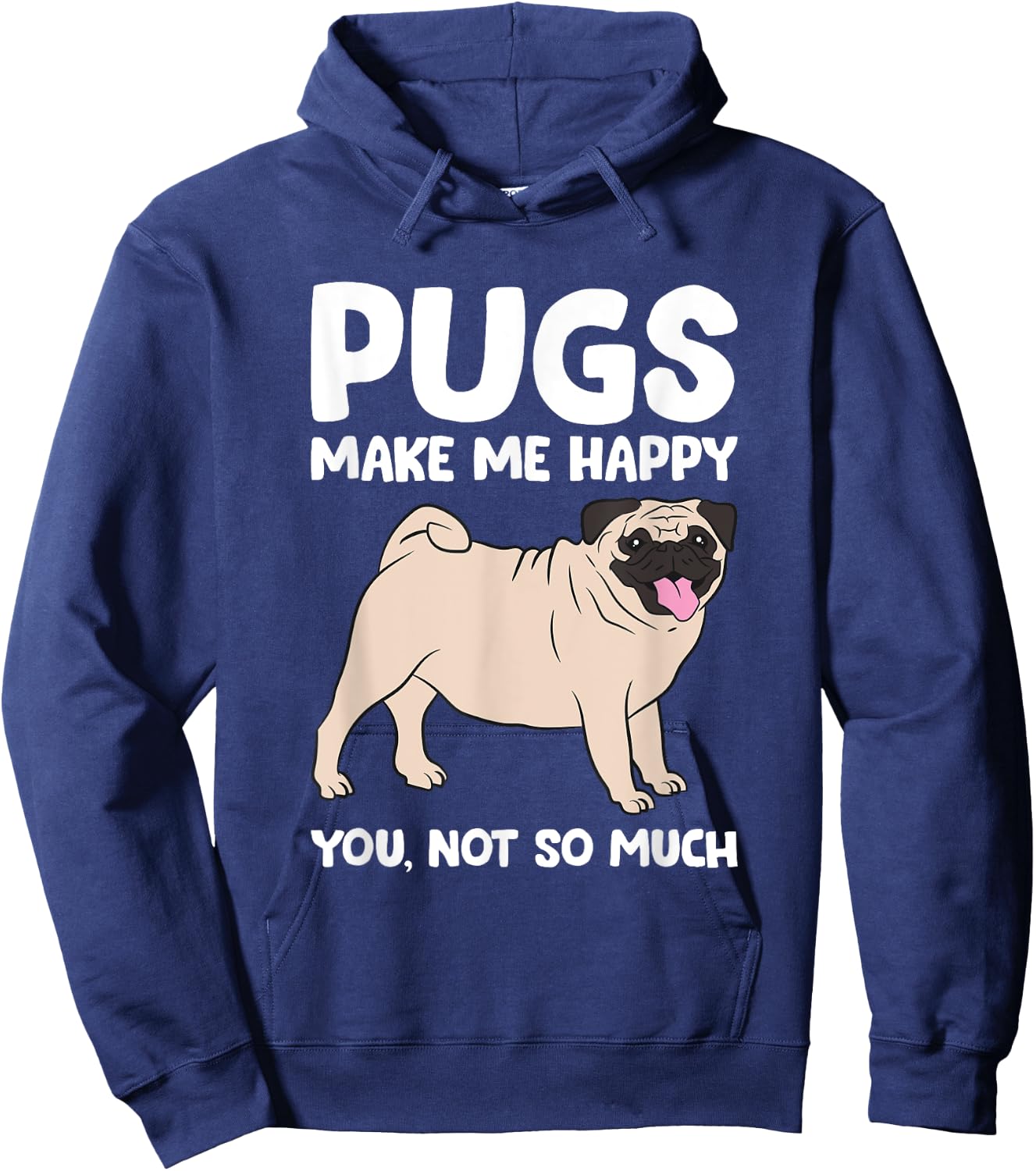 Pugs Make Me Happy You Not So Much Pug Dog Puppy Dog Men Women Girls Kids Hoodie - Hoodie | Navy