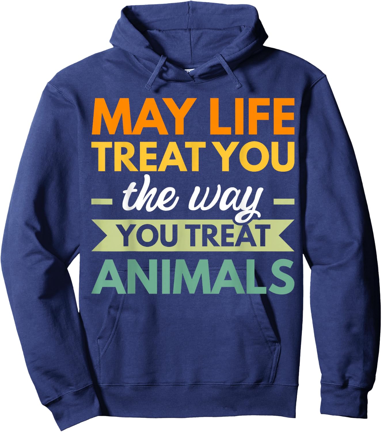May Life Treat You The Way You Treat Animals Hoodie - Hoodie | Navy