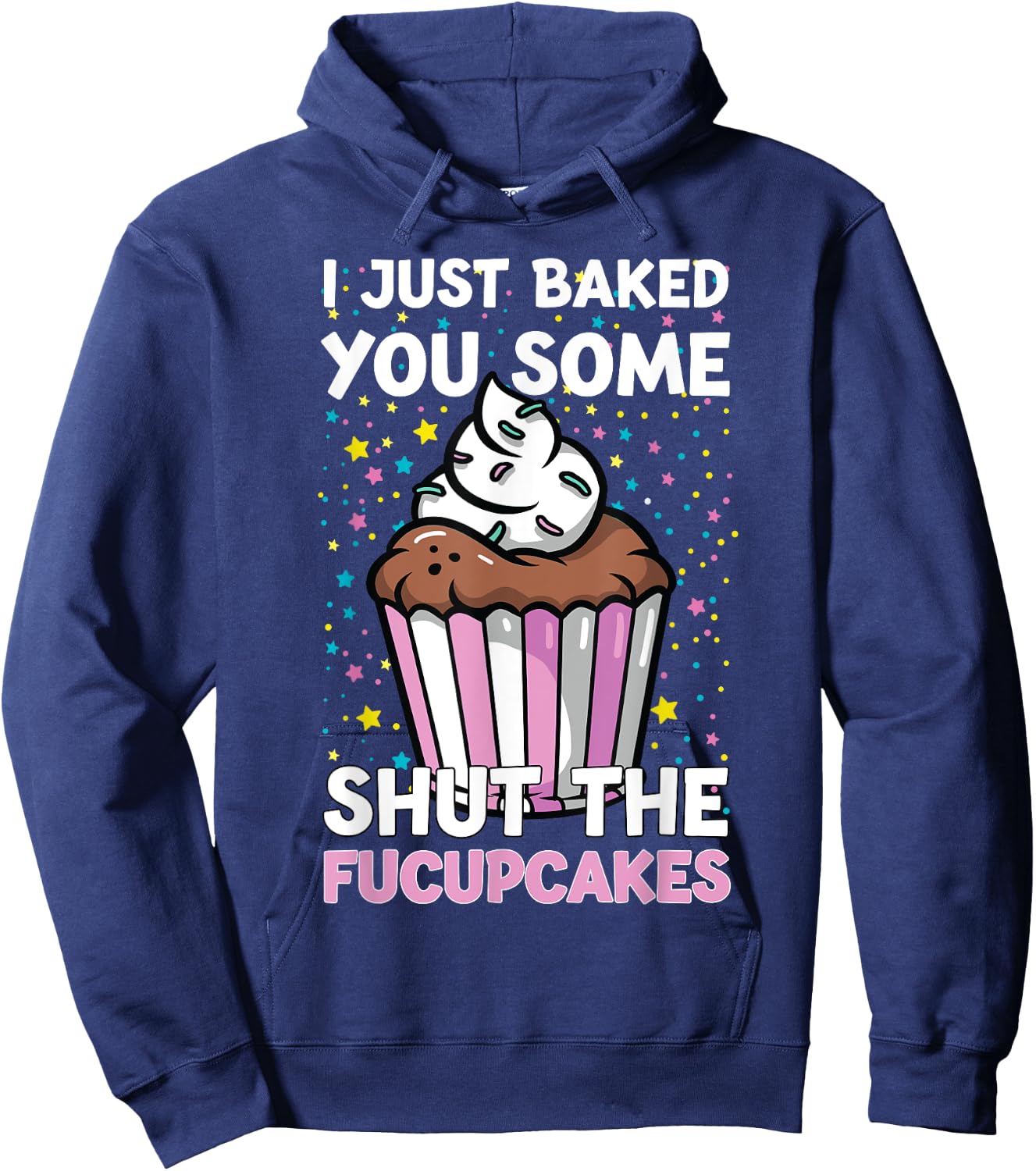I Just Baked You Some Shut The Fucupcakes Funny Baker Hoodie - Hoodie | Navy