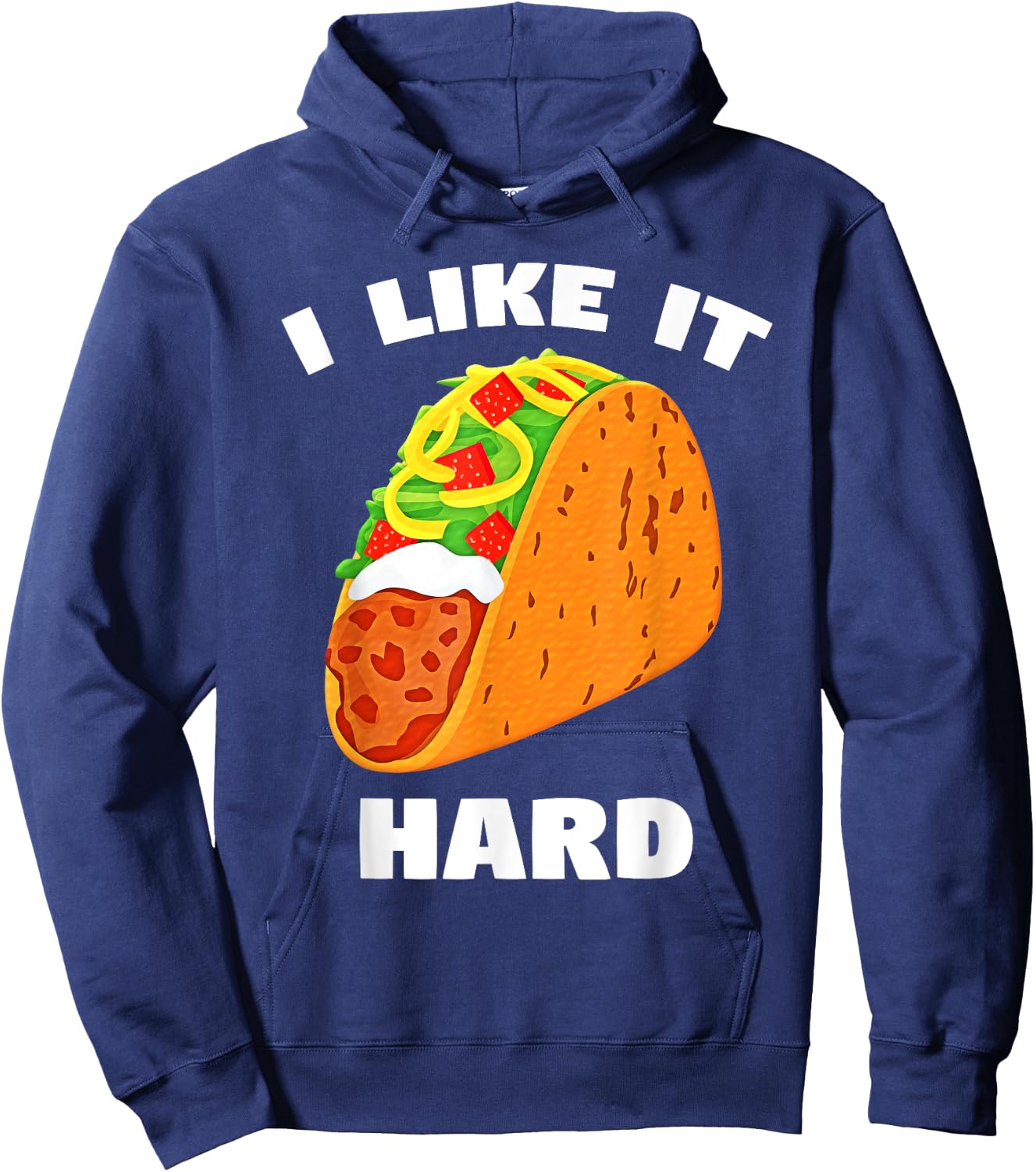 I Like It Hard Shell Taco Dirty Funny Saying Adult Humor Hoodie - Hoodie | Navy