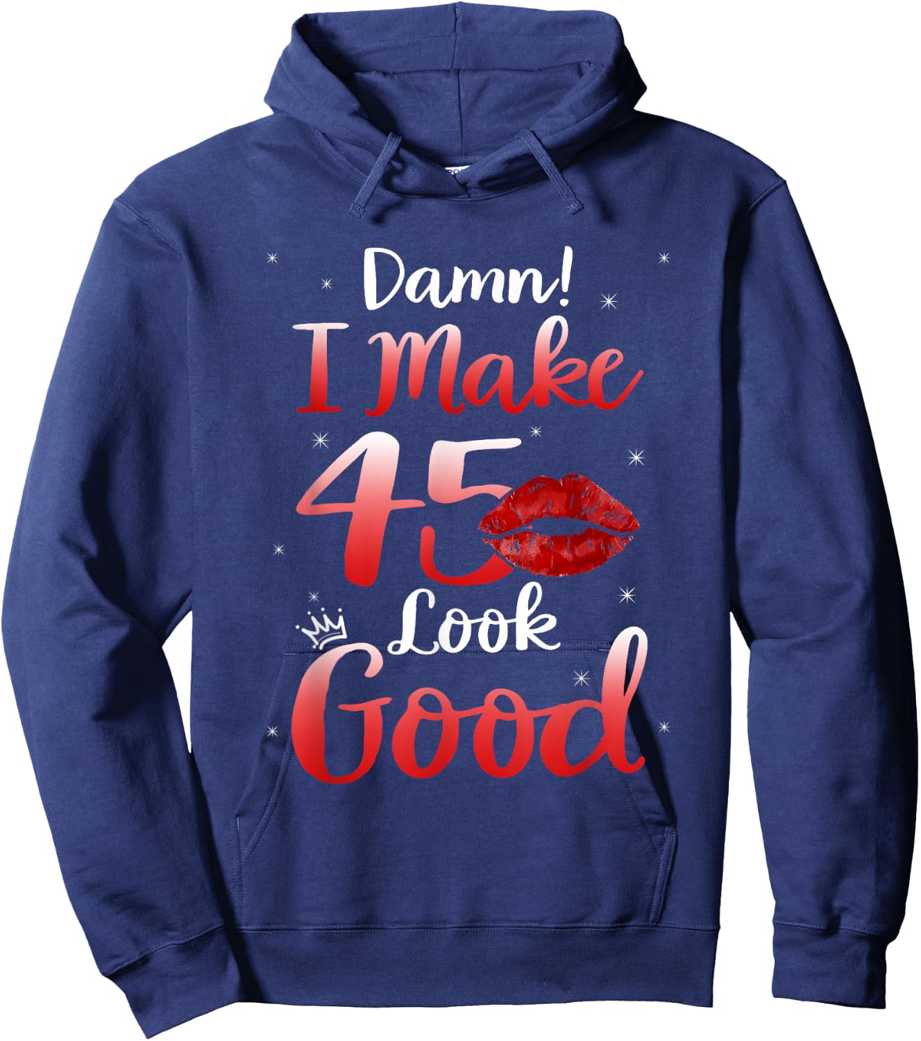 Sexy Lips I Make 45 Look Good 45th Birthday Gifts Hoodie - Hoodie | Navy