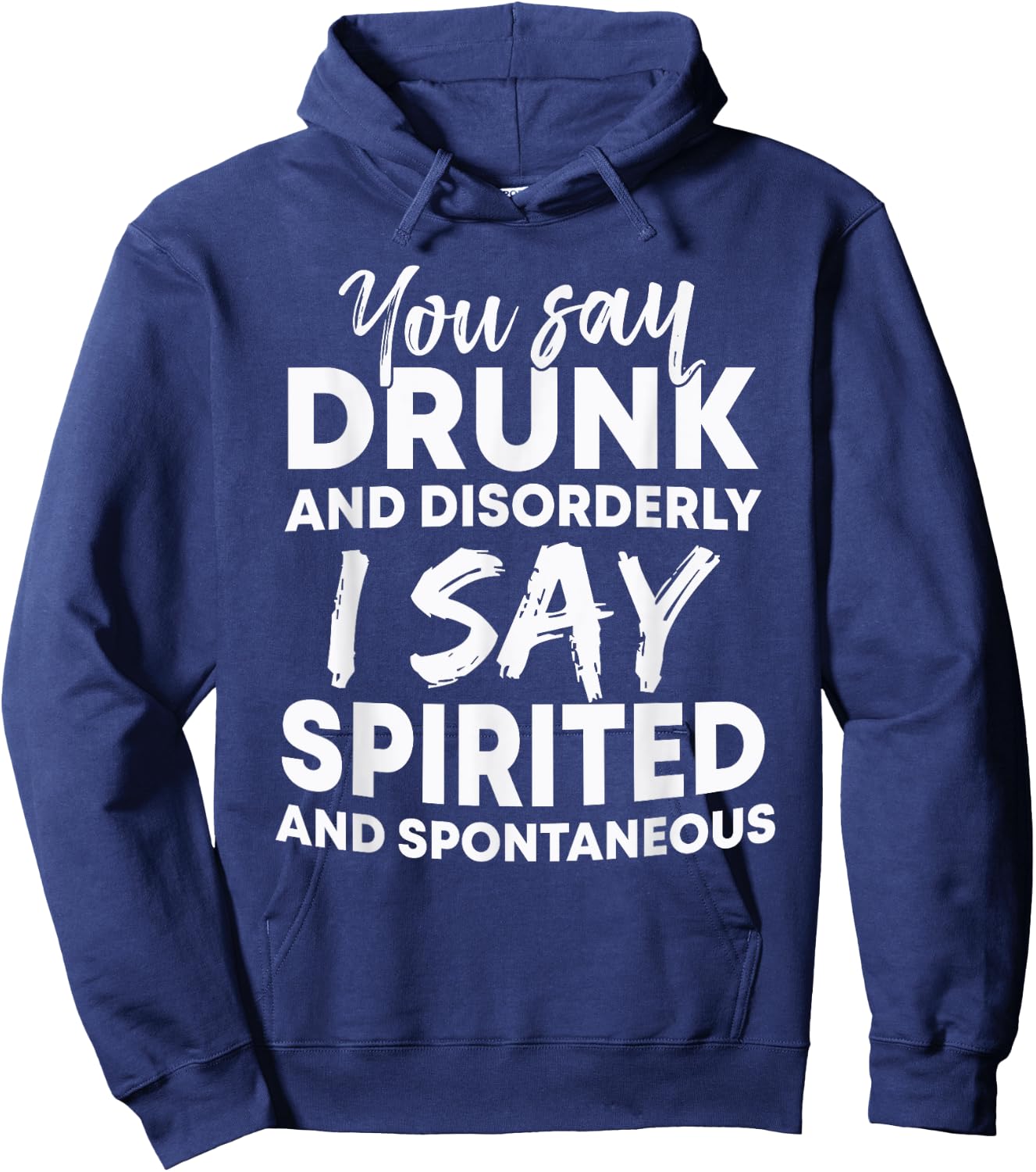 You Say Drunk And Disorderly I Say Spirited Spontaneous Beer Hoodie - Hoodie | Navy
