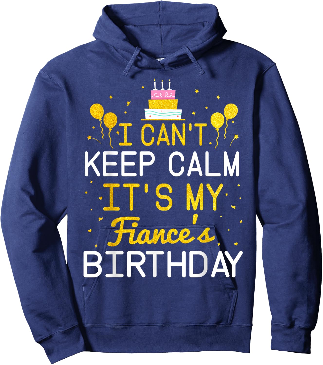 I Can't Keep Calm It's My Fiance's Birthday Funny Bday Gift Hoodie - Hoodie | Navy