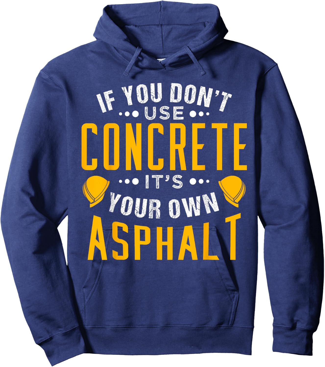 If you don't use concrete, it's your own asphalt Hoodie - Hoodie | Navy