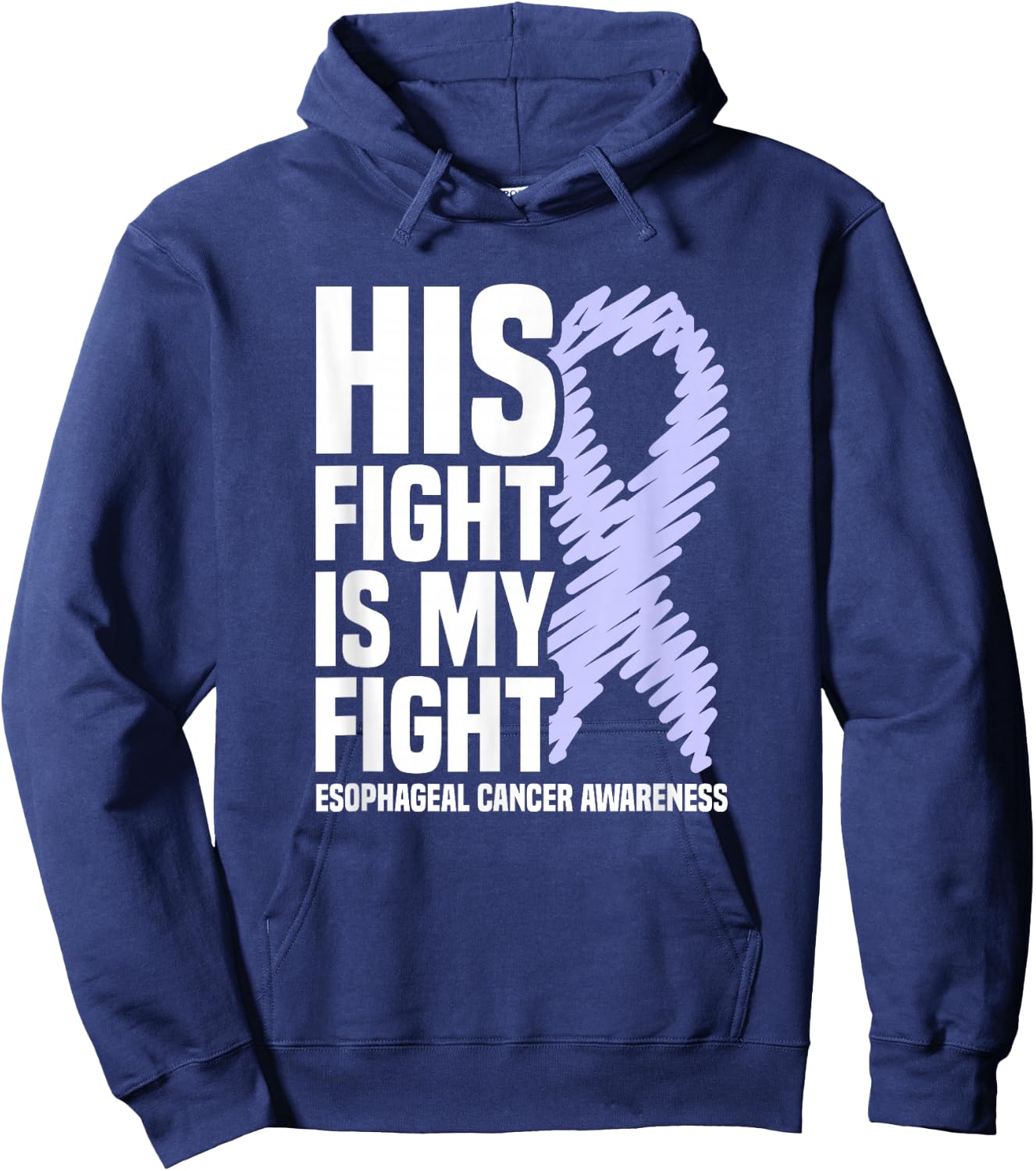 His Fight Is My Fight Periwinkle Esophageal Cancer Awareness Hoodie - Hoodie | Navy