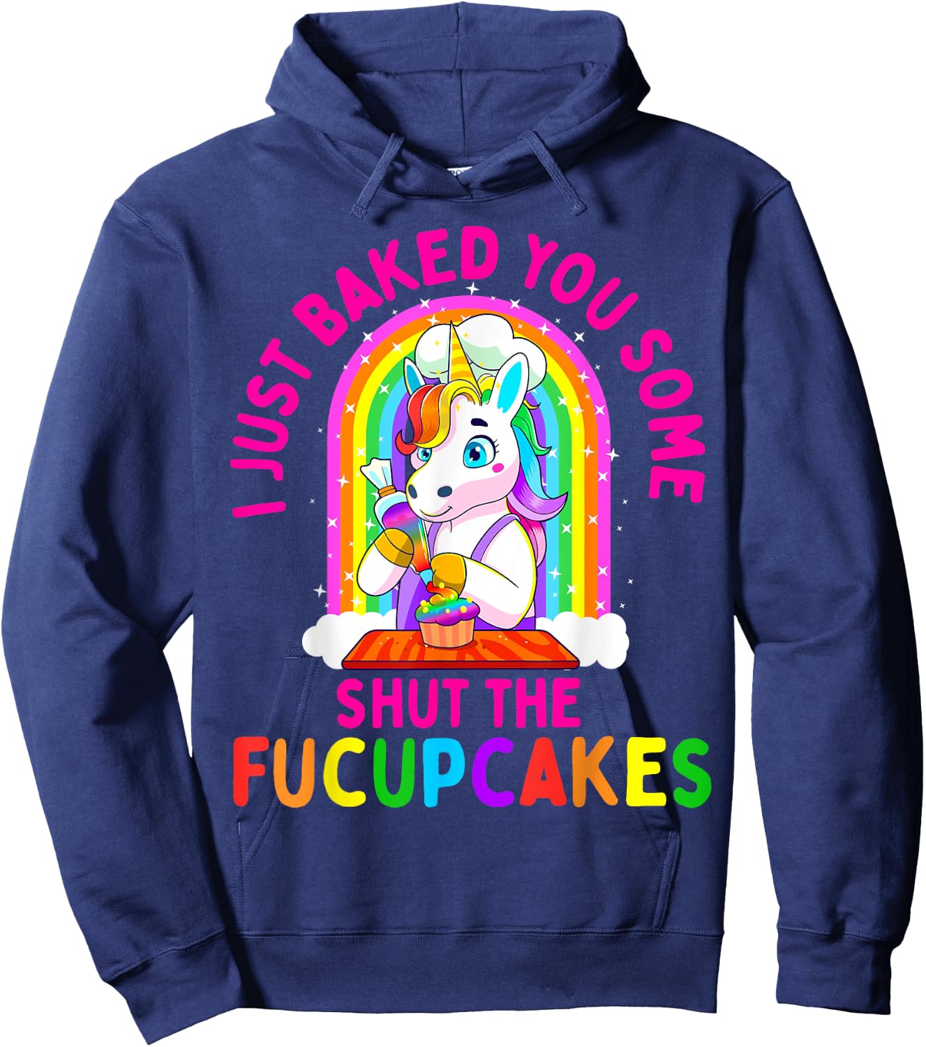 I Just Baked You Some Shut the Fucupcakes Funny Unicorn Gift Hoodie - Hoodie | Navy