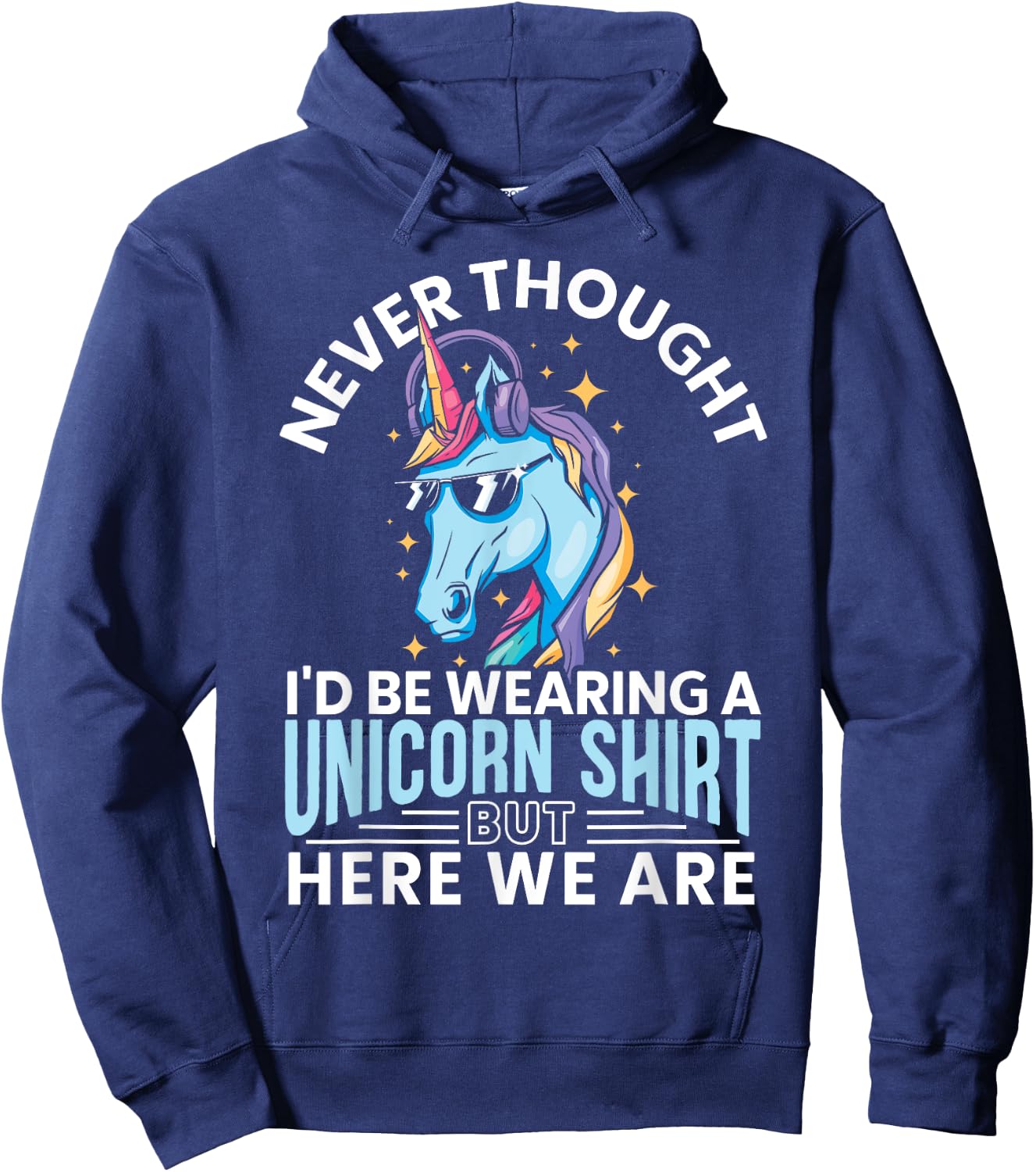 Never Thought I'd Be Wearing A Unicorn Shirt Funny Unicorn Hoodie - Hoodie | Navy