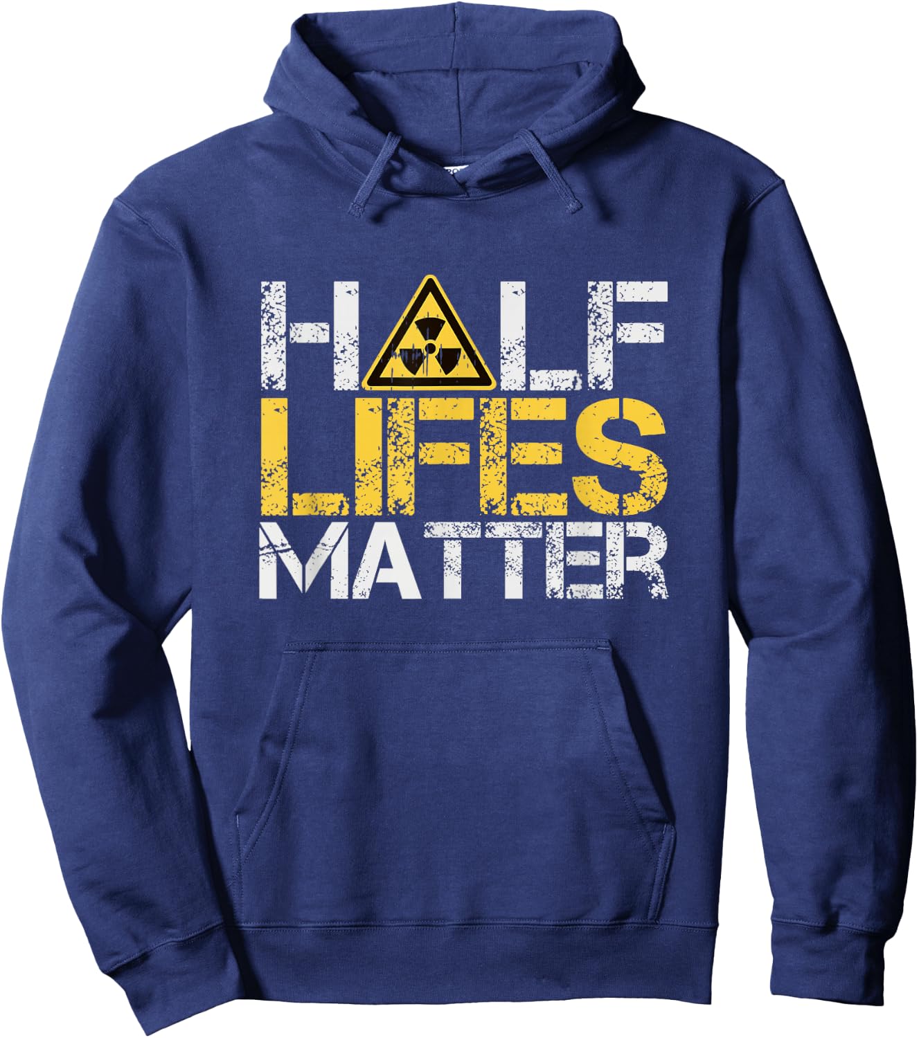 Half-Lives Matter Radioactive Saying Physics Radioactivity Hoodie - Hoodie | Navy