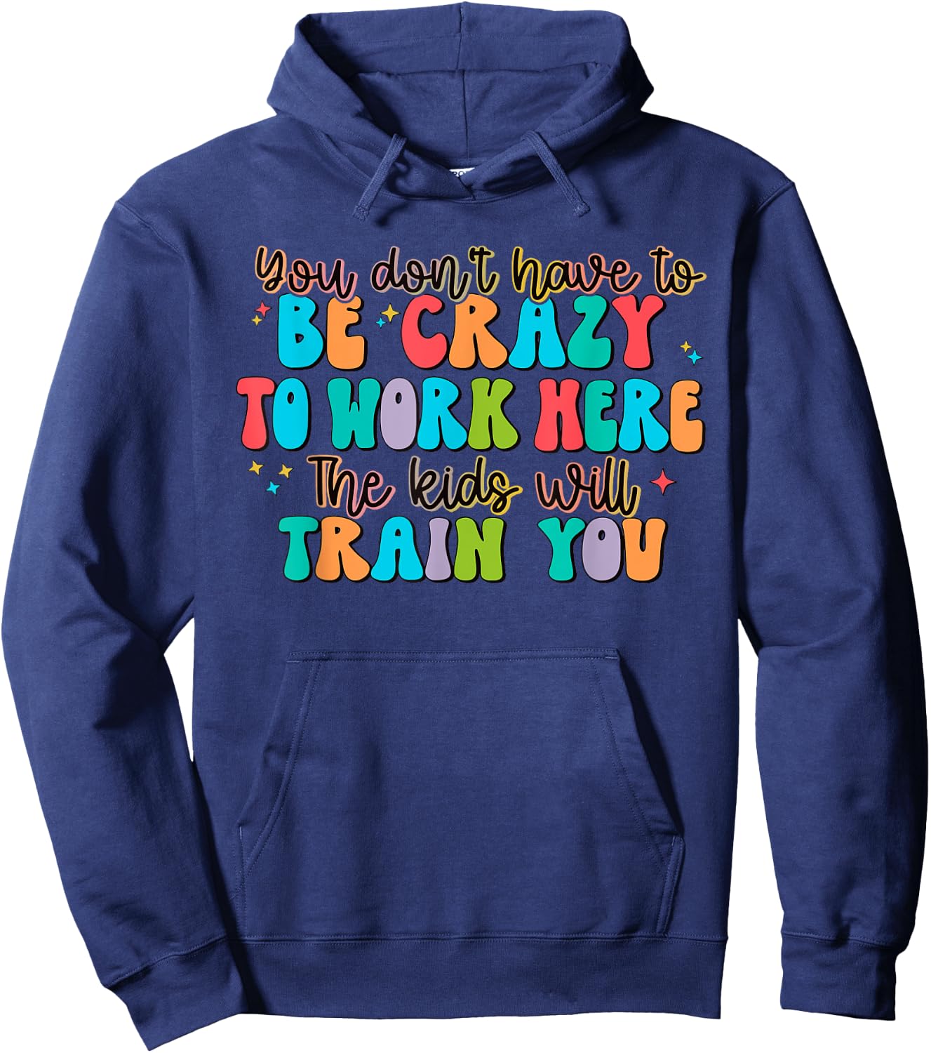 You Don't Have to Be Crazy to Work Here The Kids Will Train Hoodie - Hoodie | Navy