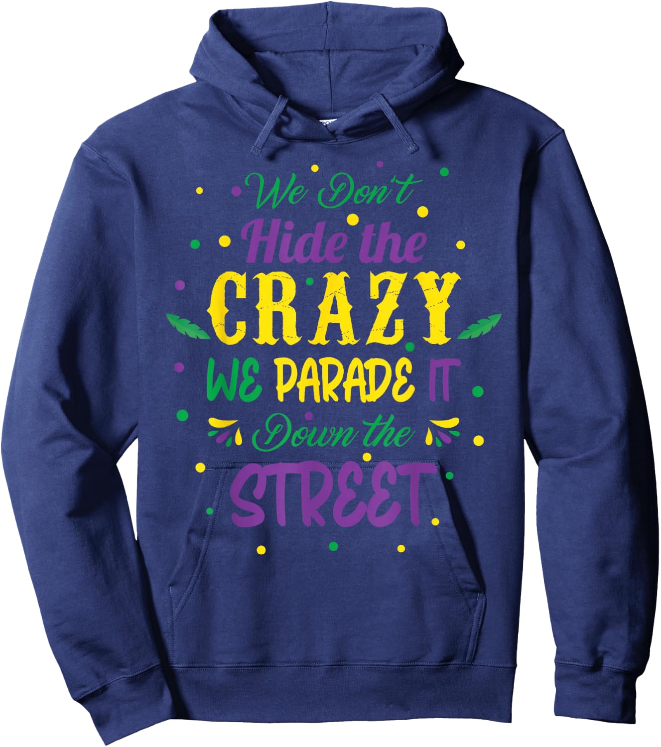 We Dont Hide The Crazy We Parade It Carnival Mardi Gras Hoodie - Hoodie | Navy