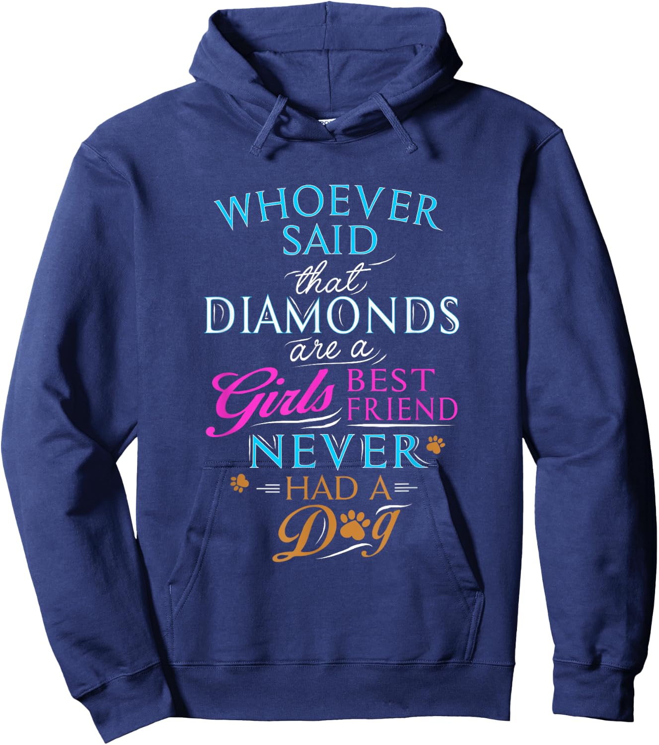 Whoever said diamonds are a girls' best friend, never had dog Hoodie - Hoodie | Navy
