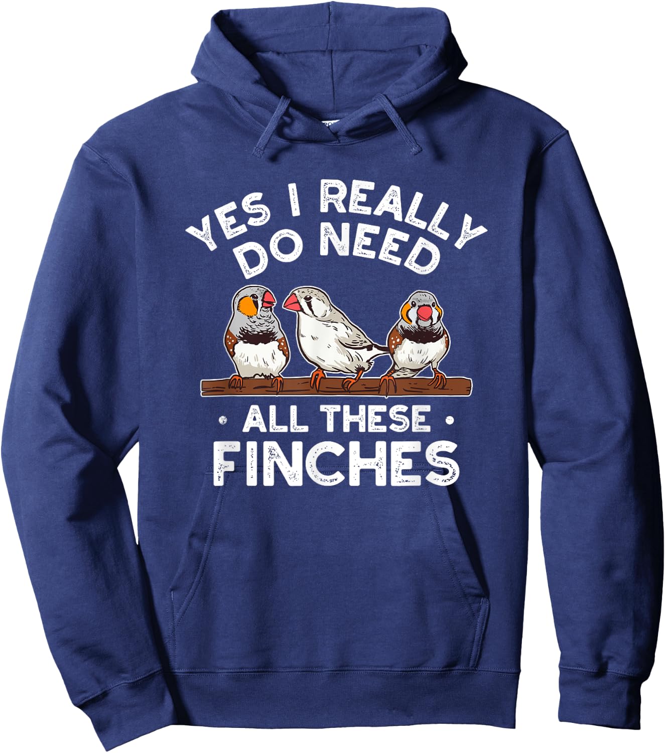 Zebra Finches Yes I Really Do Need All Theses Finches Birds Hoodie - Hoodie | Navy