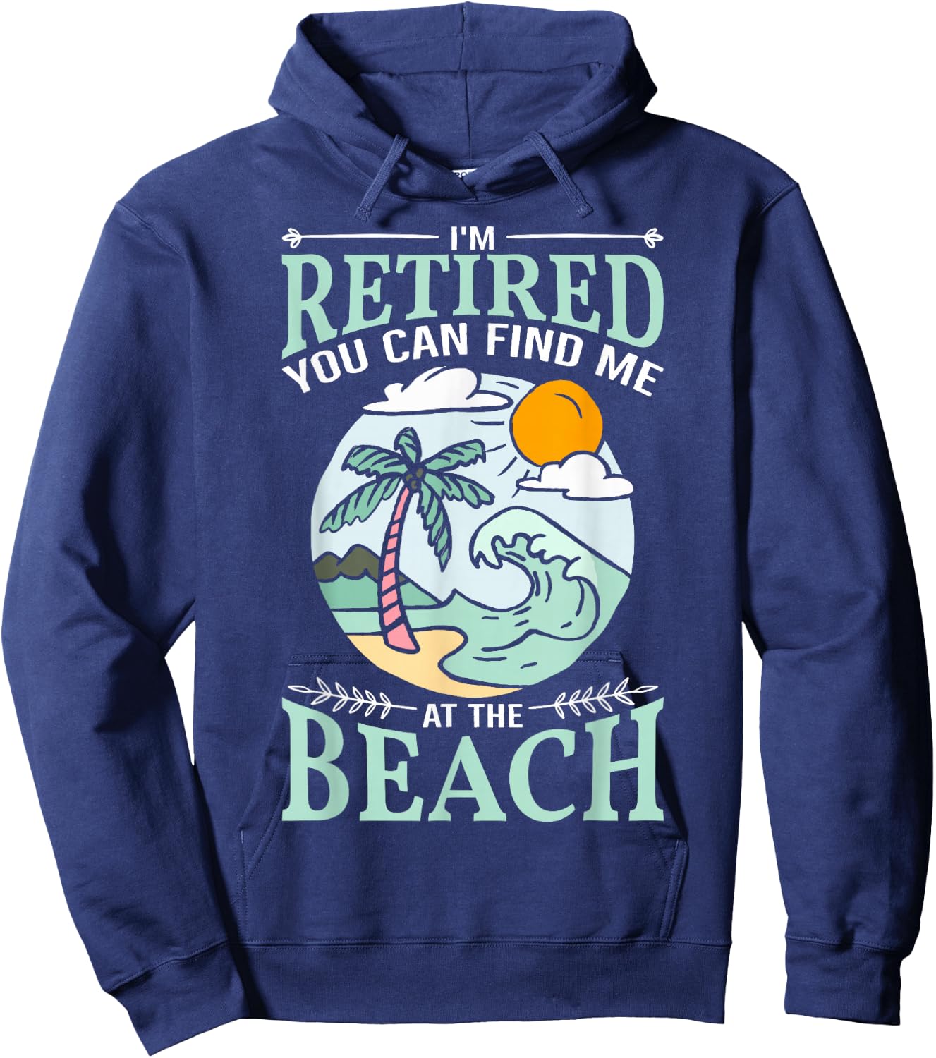 I'm Retired You Can Find Me At The Beach Retirement Design Hoodie - Hoodie | Navy