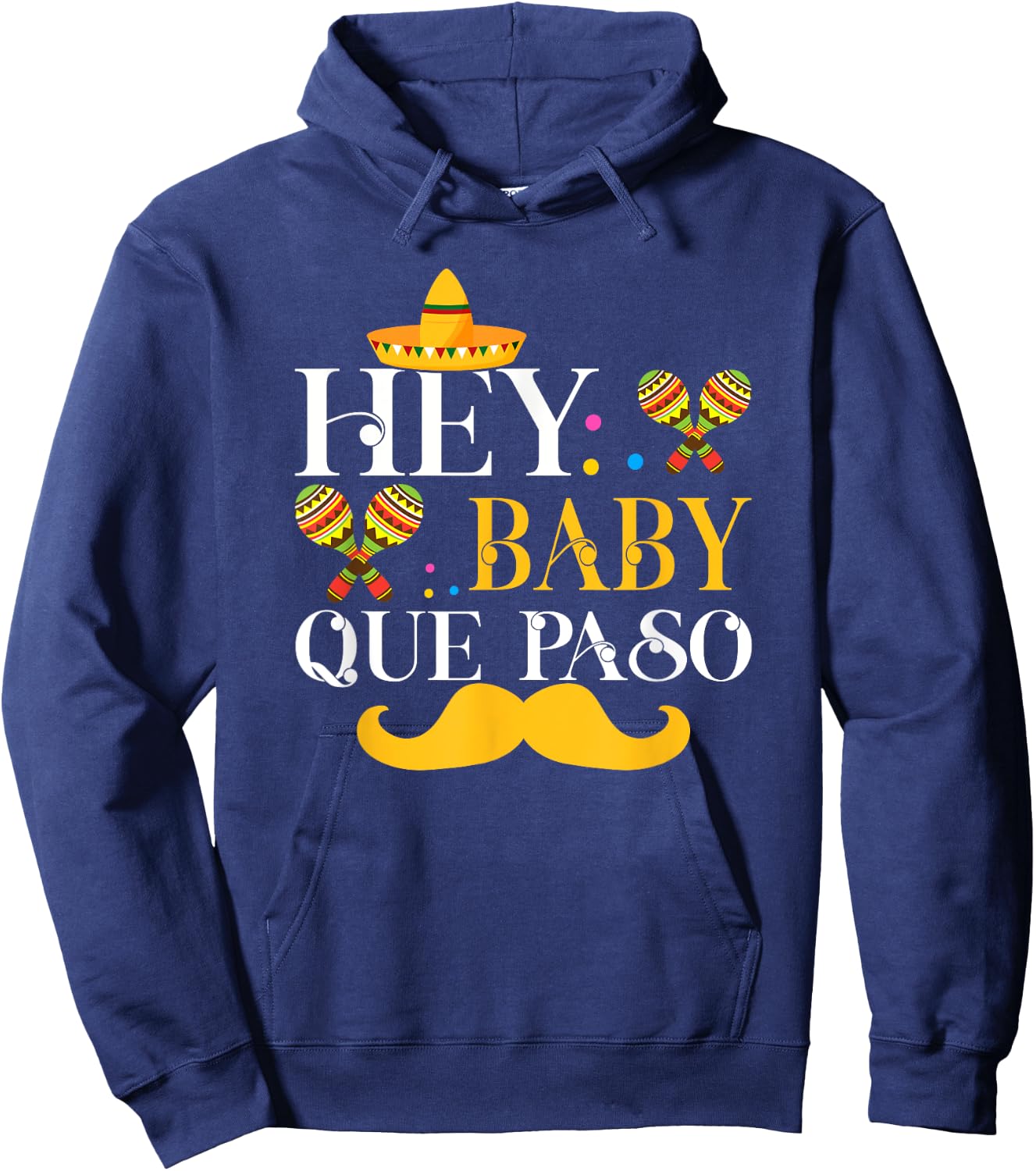Hey Baby Que Paso Mexican Pride Cinco De Mayo Festival Hoodie - Hoodie | Navy
