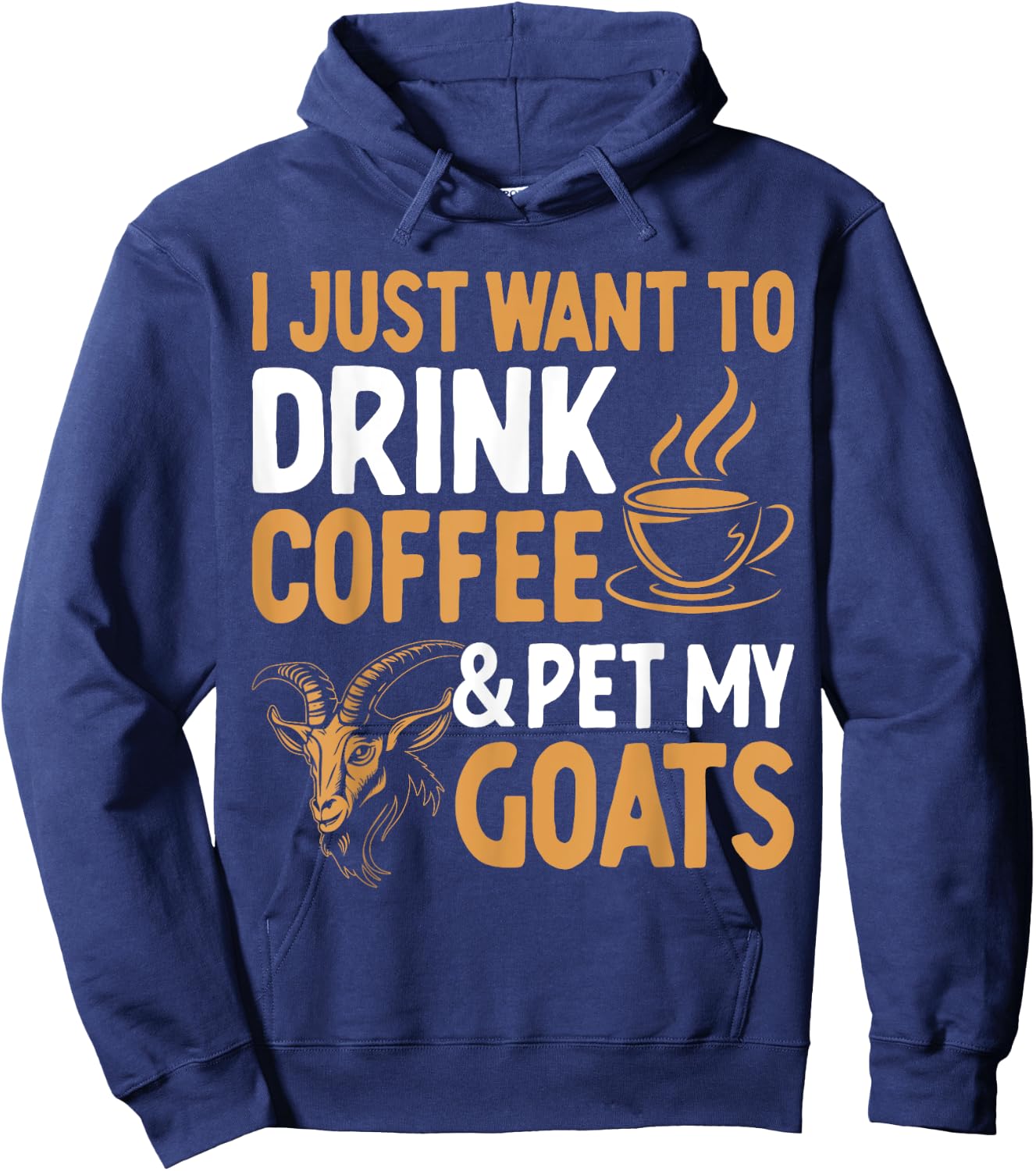 I Just Want To Drink Coffee And Pet My Goats Hoodie - Hoodie | Navy