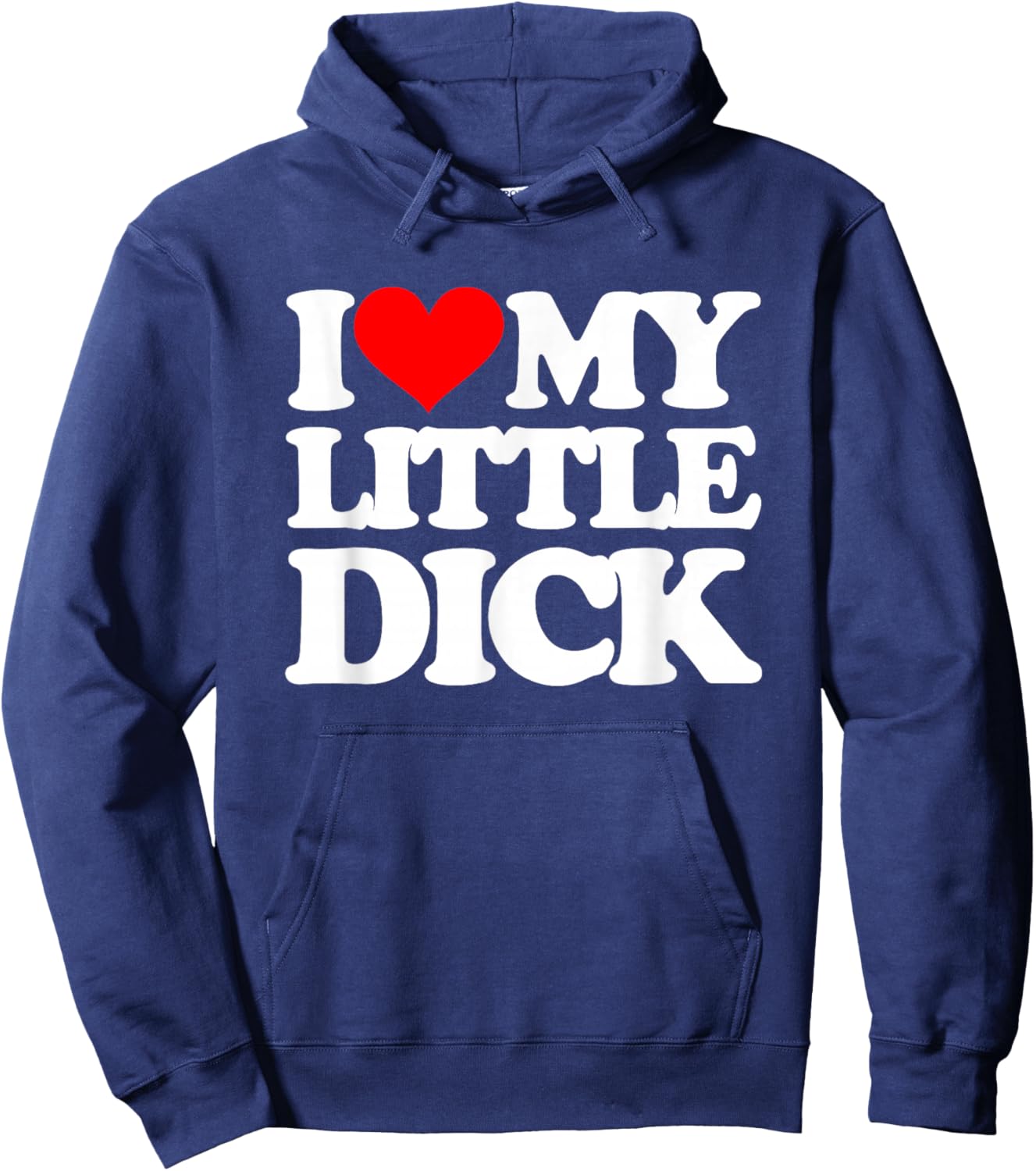 I Love My Little Dick - Funny Saying Sarcastic Guys Cool Men Hoodie - Hoodie | Navy