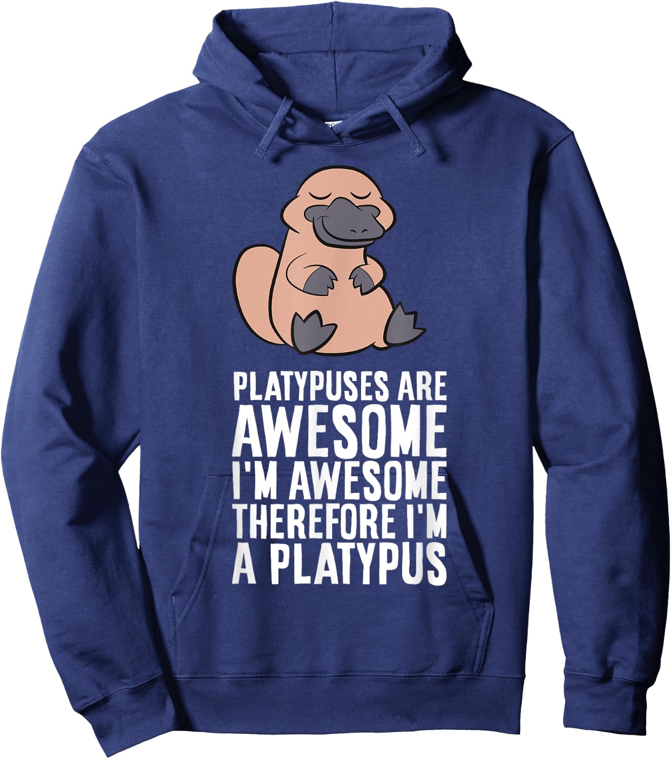 Platypuses Are Awesome I'm Awesome Therefore I'm A Platypus Hoodie - Hoodie | Navy
