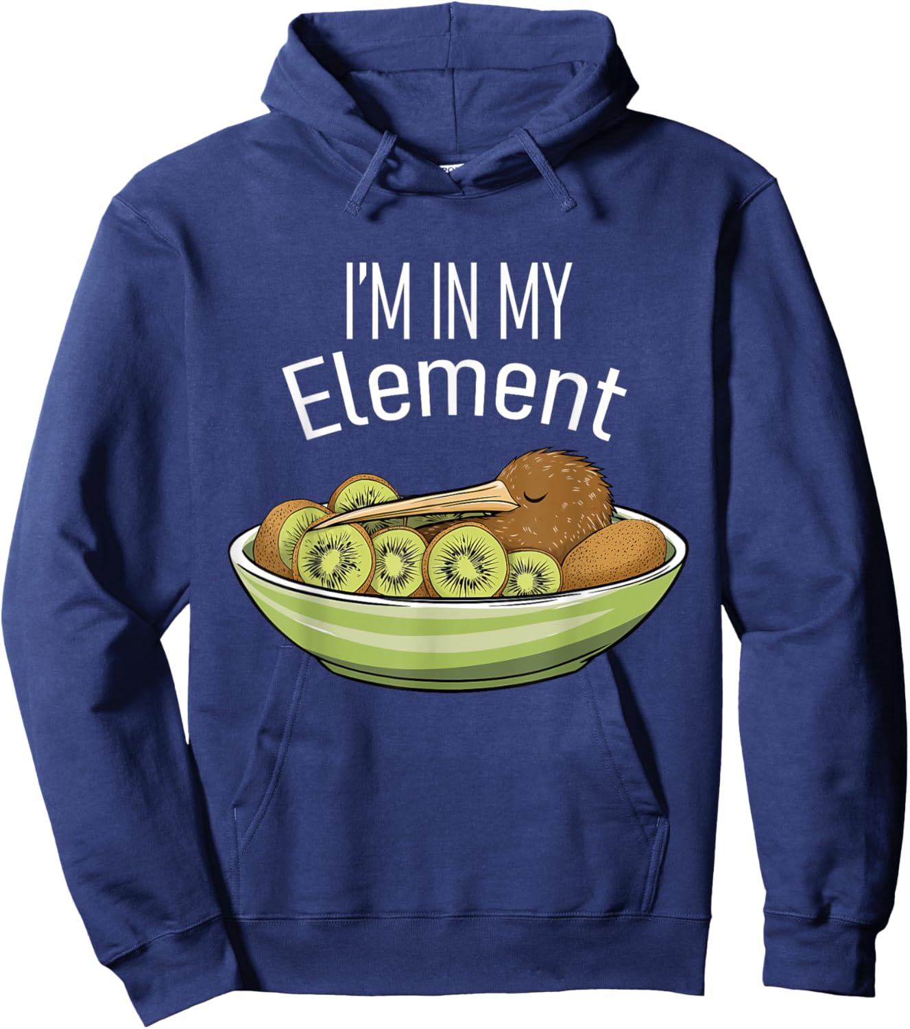 I'm in My Element Kiwi Bird in Bowl of Kiwi | Funny Kiwi Hoodie - Hoodie | Navy