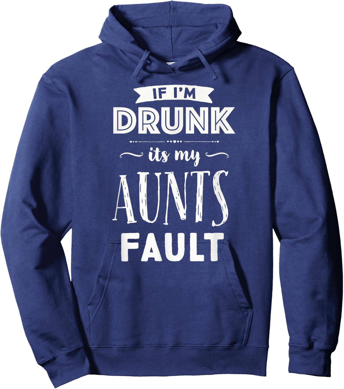 If I'm Drunk It's My Aunts Fault Nieces Nephew Gift Hoodie - Hoodie | Navy