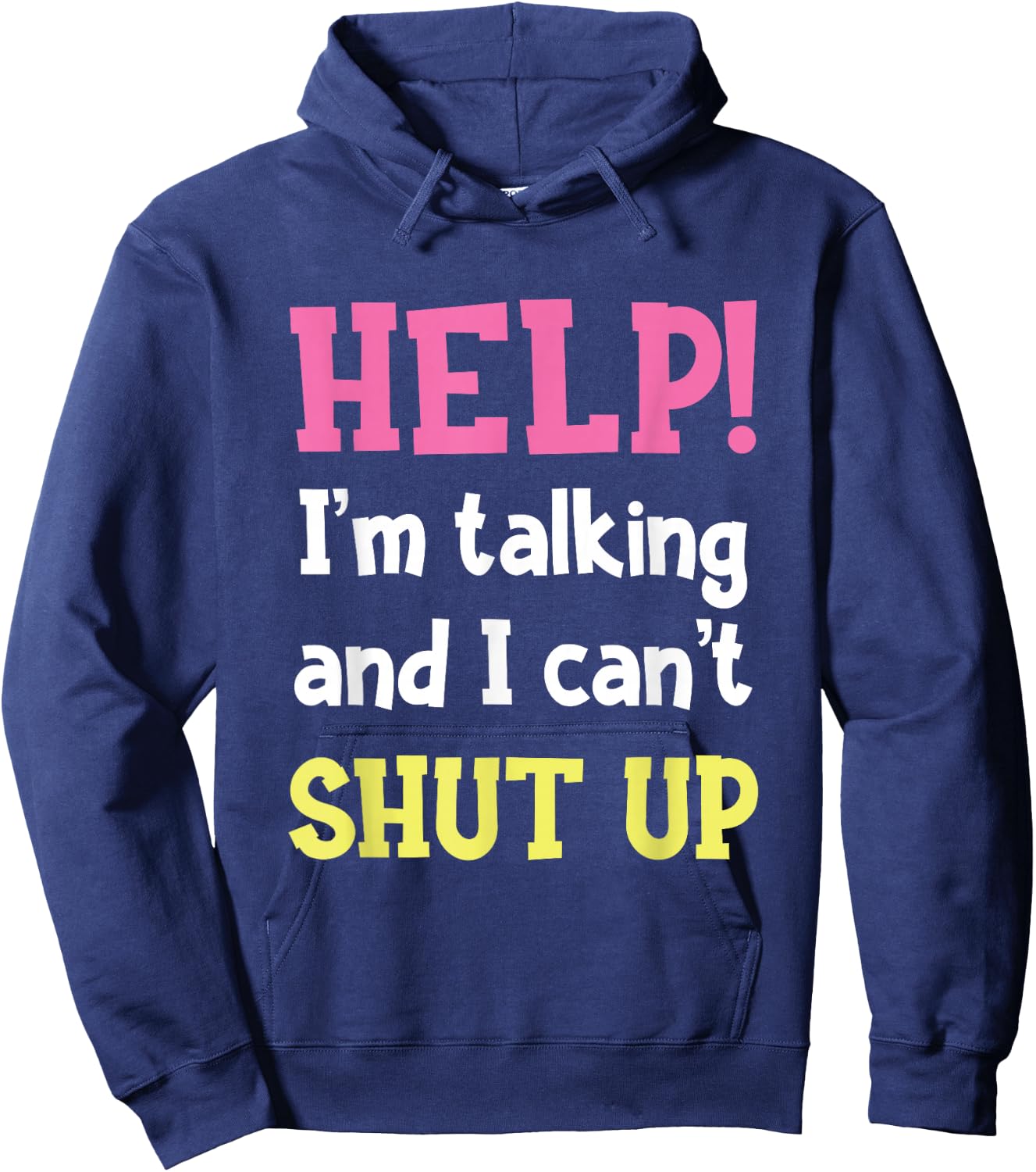 Help! I'm Talking And I Can't Shut Up Funny Sarcastic Humor Hoodie - Hoodie | Navy