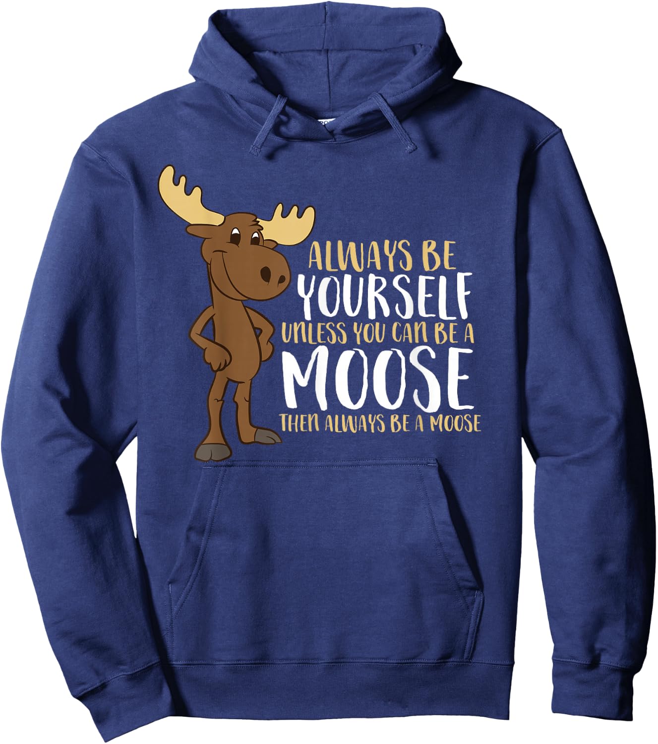 Always Be Yourself Unless You Can Be A Moose Small Hoodie - Hoodie | Navy