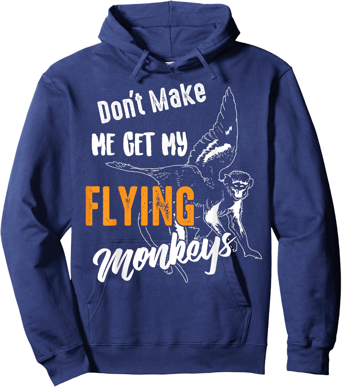 Funny Don't Make Me Get My Flying Monkeys Gift Sarcasm Gag Hoodie - Hoodie | Navy