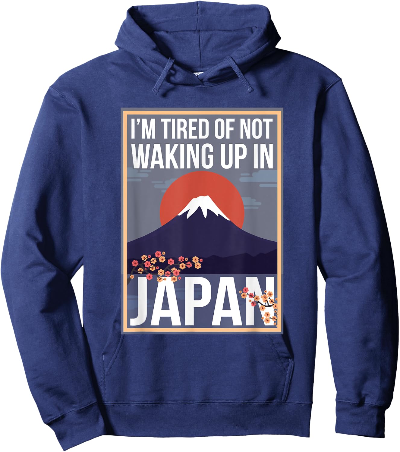I’m Tired of Waking Up and Not Being In Japan Cute Japanese Hoodie - Hoodie | Navy