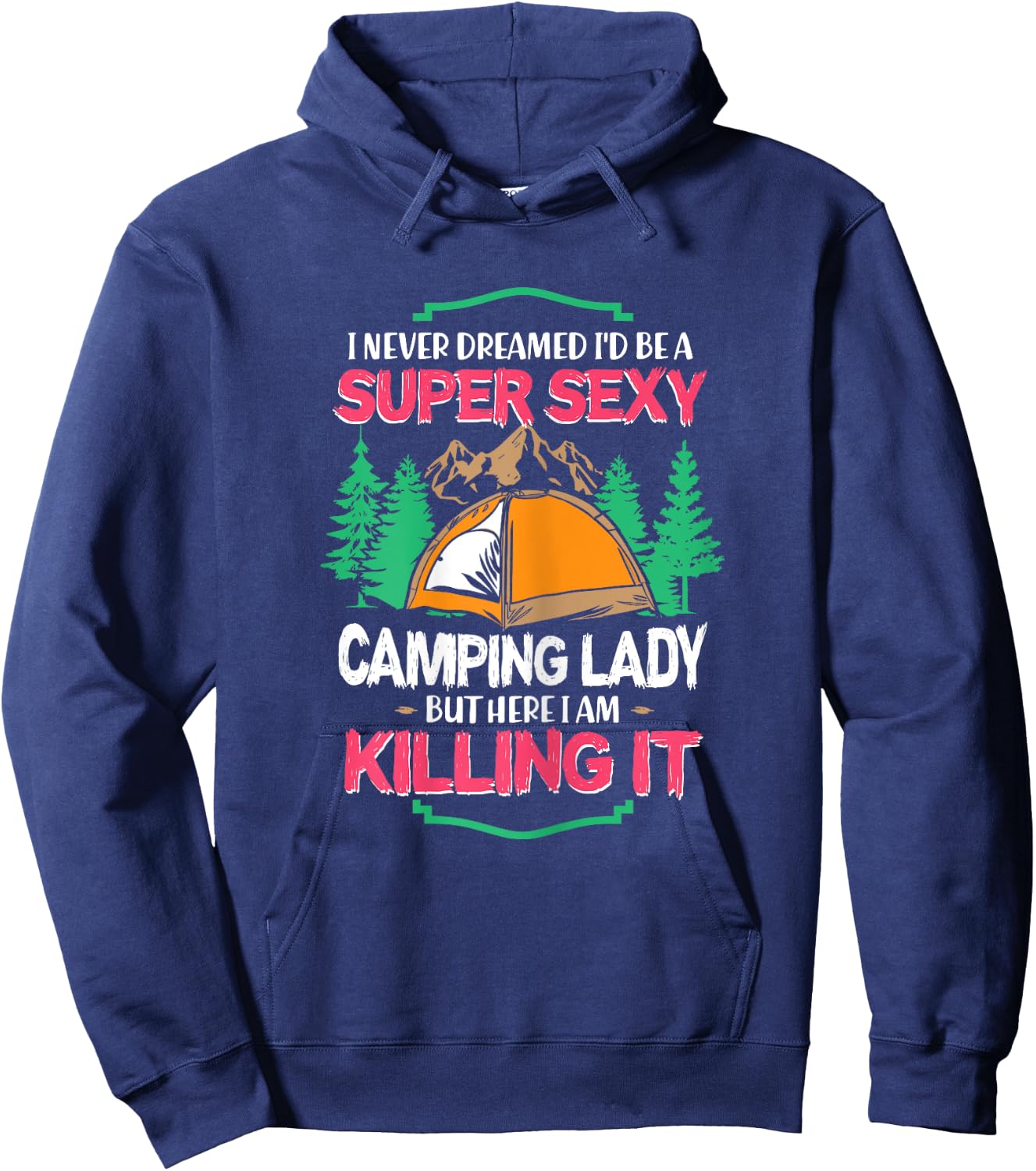 I Never Dreamed I'd Grow Up Super Sexy Camping Lady Tent Hoodie - Hoodie | Navy