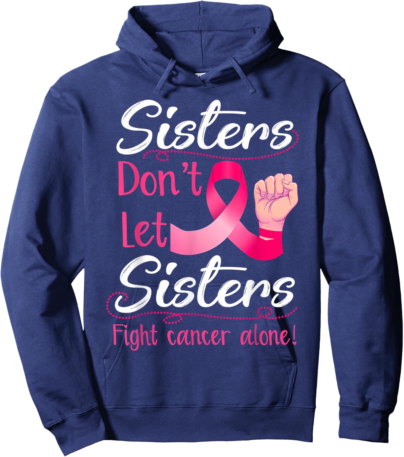 Sisters Don't Let Sisters Fight Breast Cancer Alone Pink Hoodie - Hoodie | Navy