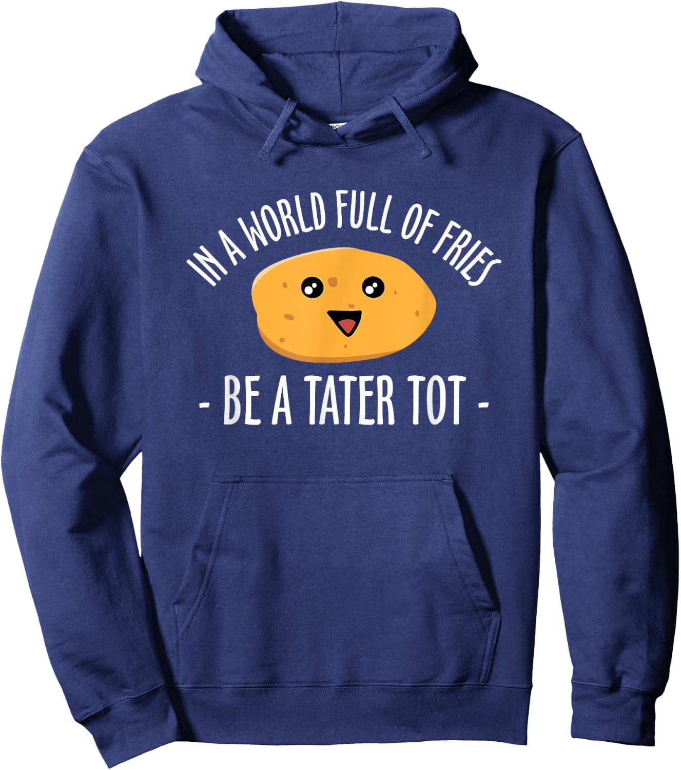 In A World Full Of Fries Be A Tater Tot Potato Hoodie - Hoodie | Navy