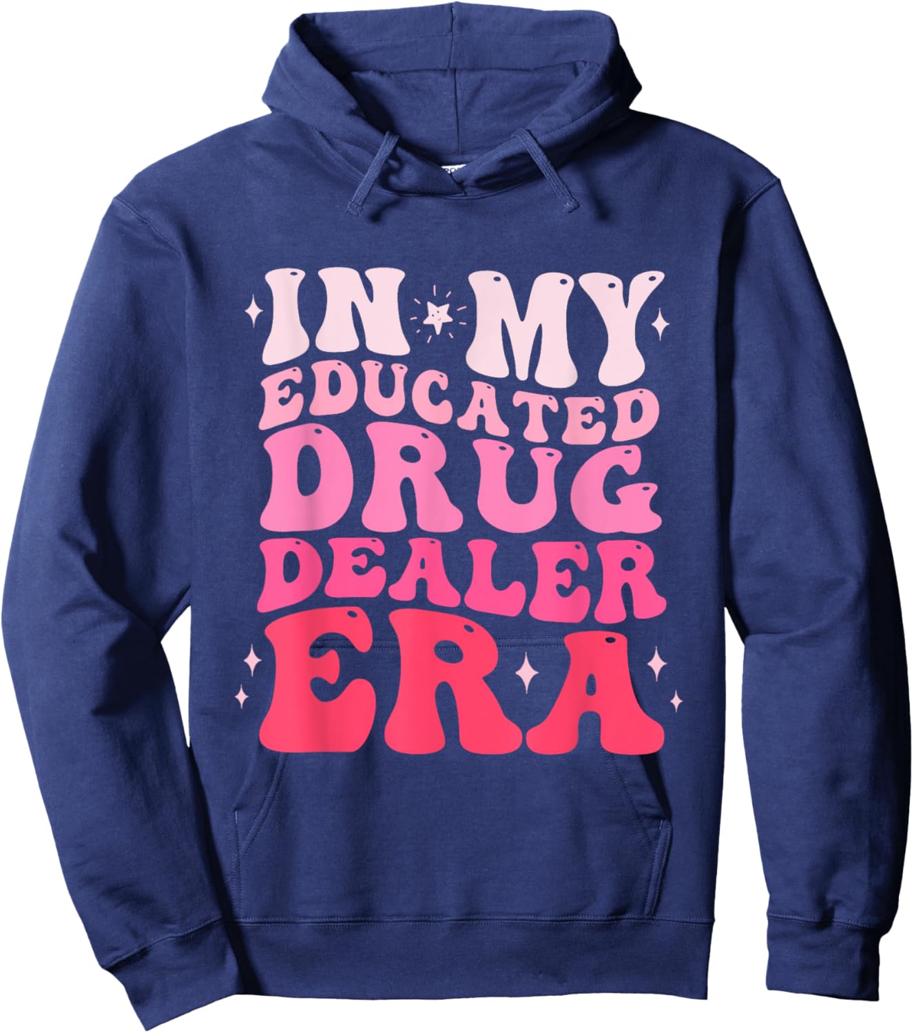 In My Educated Drug Dealer Era Educated Drug Dealer Nurse Hoodie - Hoodie | Navy