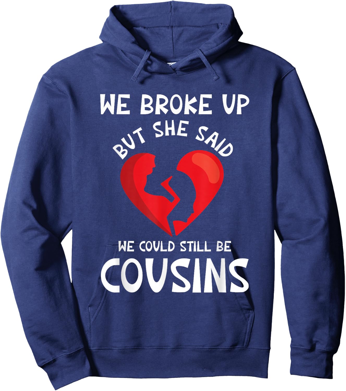 We Broke Up But She Said We Could Still Be Cousins Funny Hoodie - Hoodie | Navy