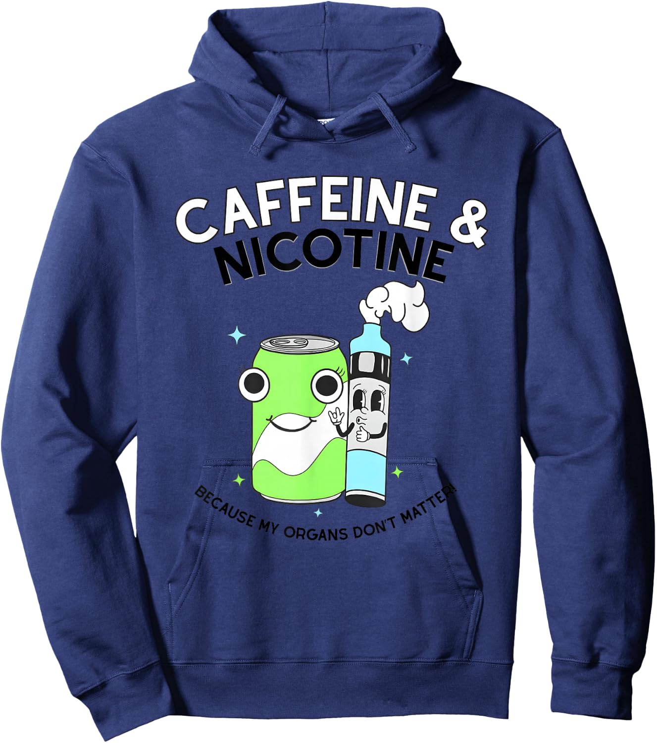 Caffeine Nicotine Because My Organs Don’t Matter Hoodie - Hoodie | Navy
