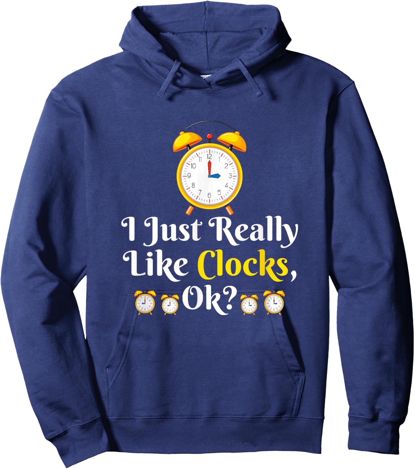 I Just Really Like Clock OK? Funny Clock Lover Hoodie - Hoodie | Navy