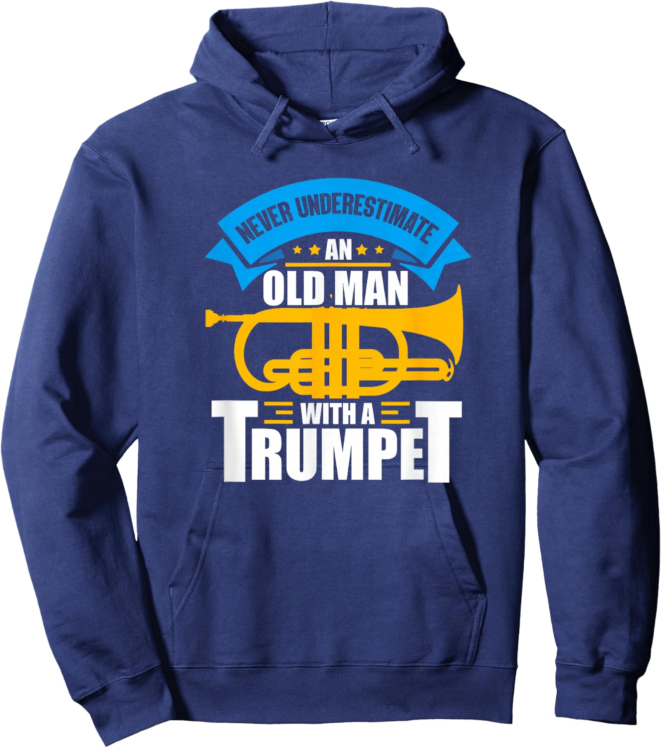 Trumpet Music Never Underestimate An Old Man With A Trumpet Hoodie - Hoodie | Navy
