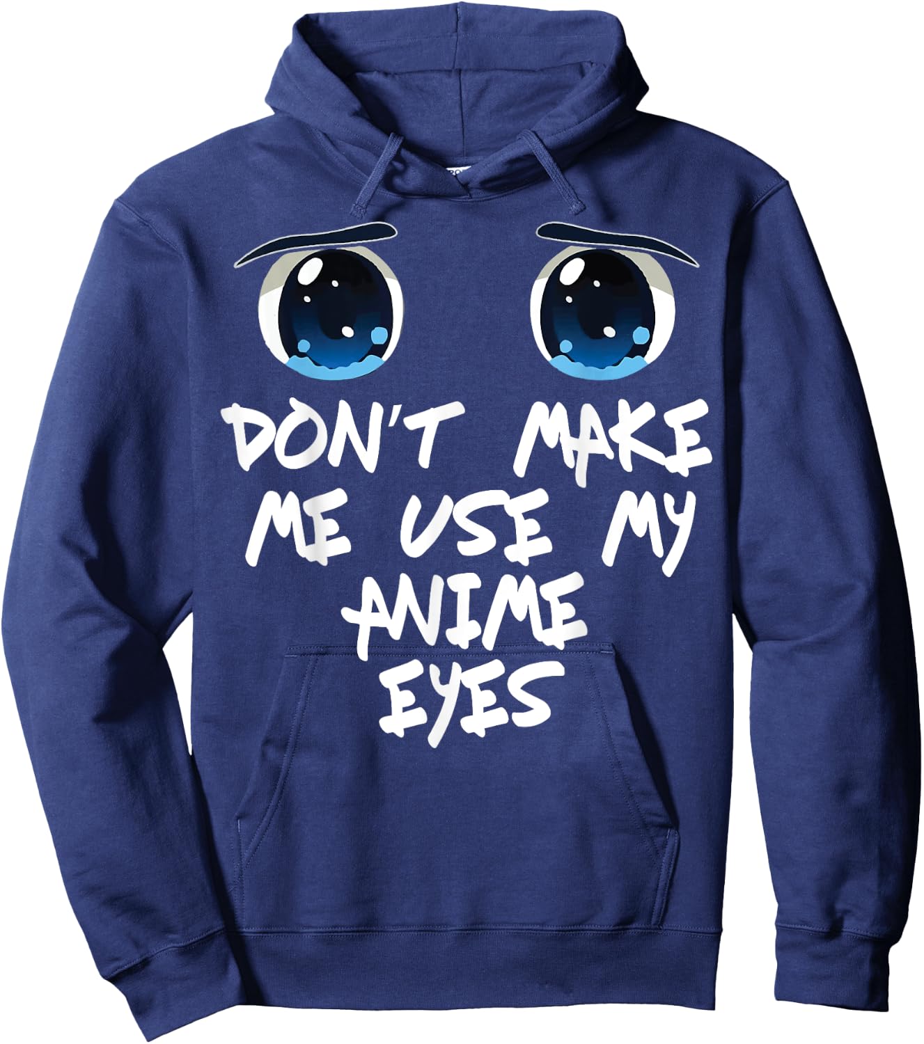 Funny Saying Don't make me Use My Anime Eyes Gag Women Men Hoodie - Hoodie | Navy