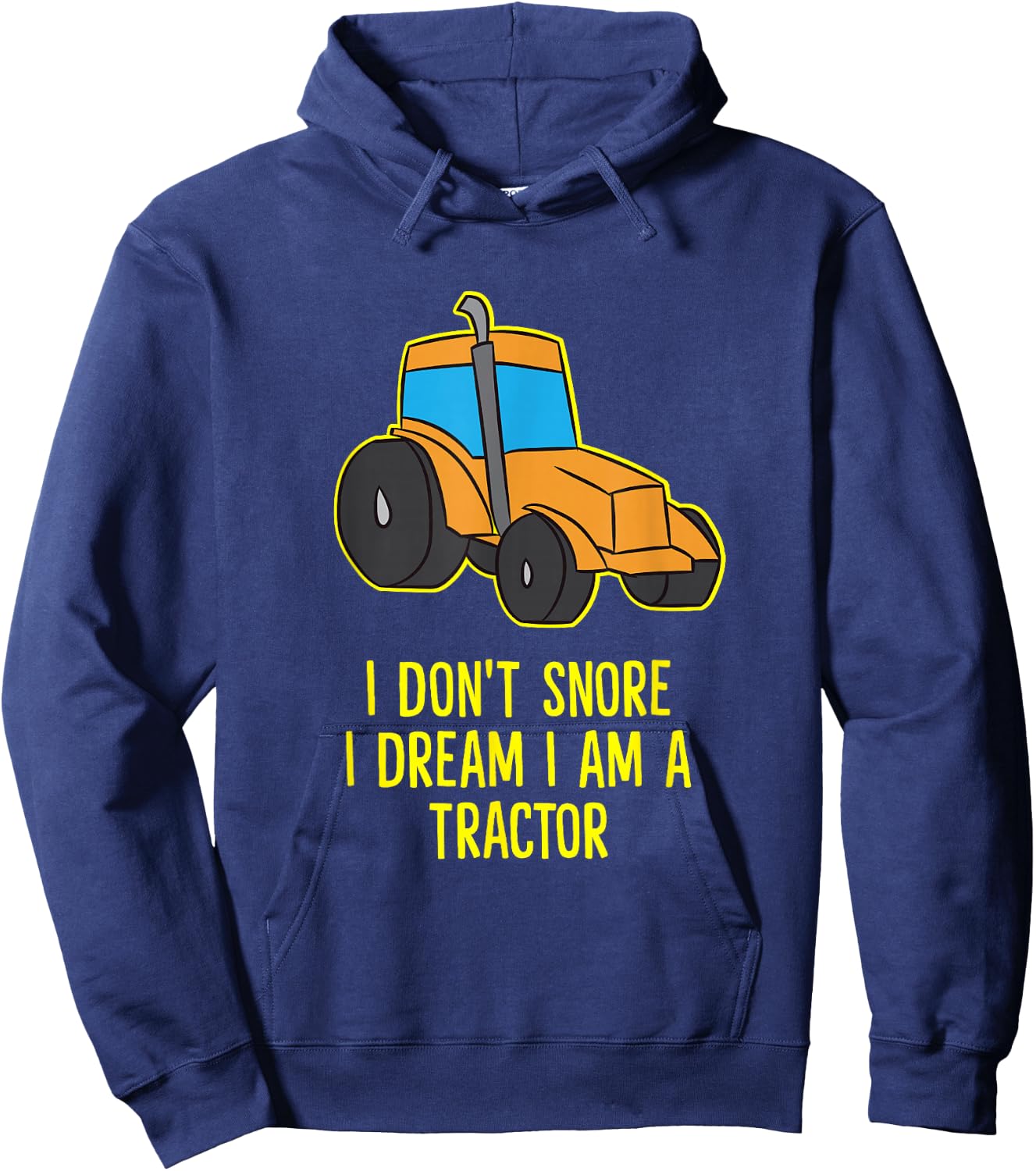 I Don't Snore I Dream I'm A Tractor Funny Tractors Hoodie - Hoodie | Navy