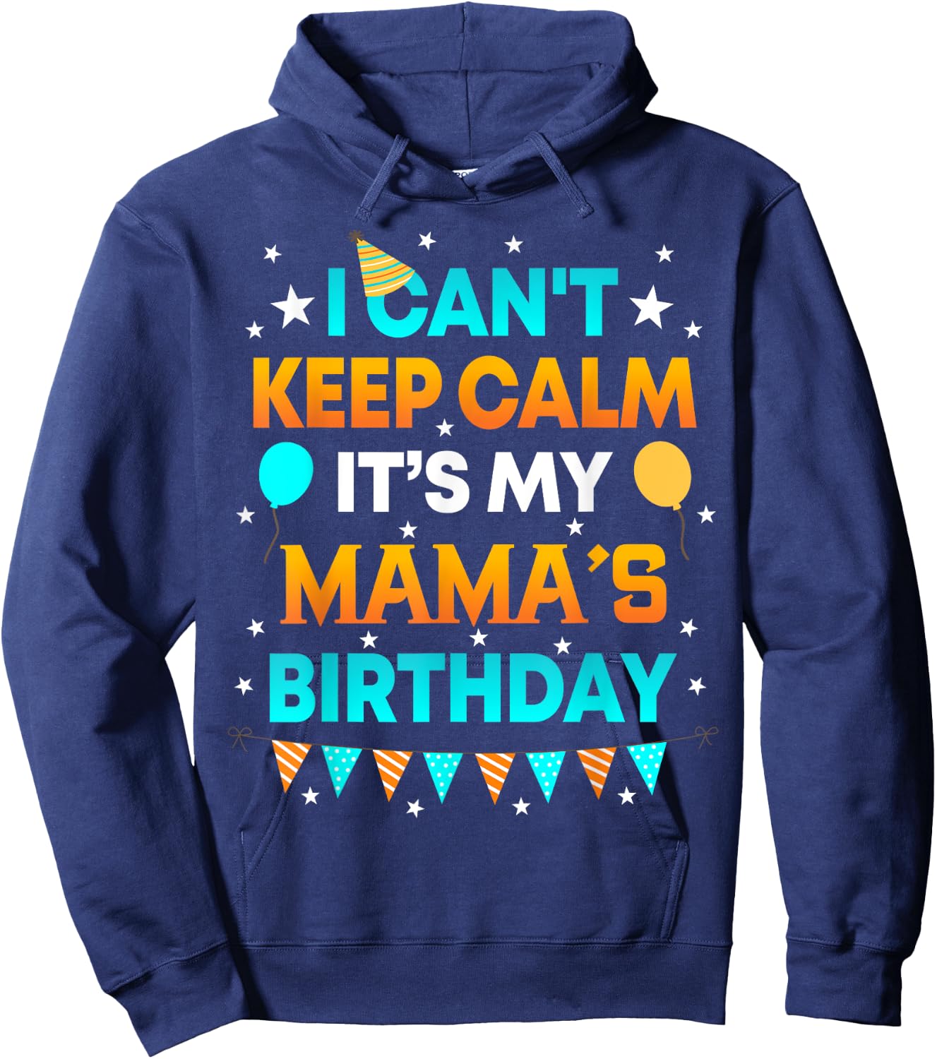 I Can't Keep Calm It's My Mama Birthday Gift Party Hoodie - Hoodie | Navy