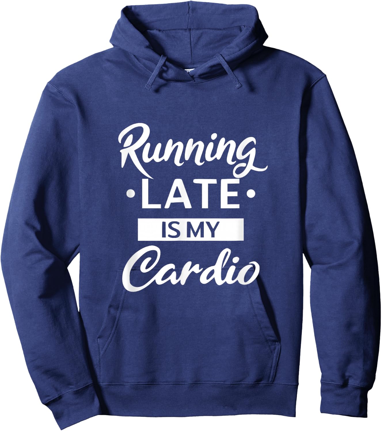 Running Late is My Cardio Hoodie - Hoodie | Navy