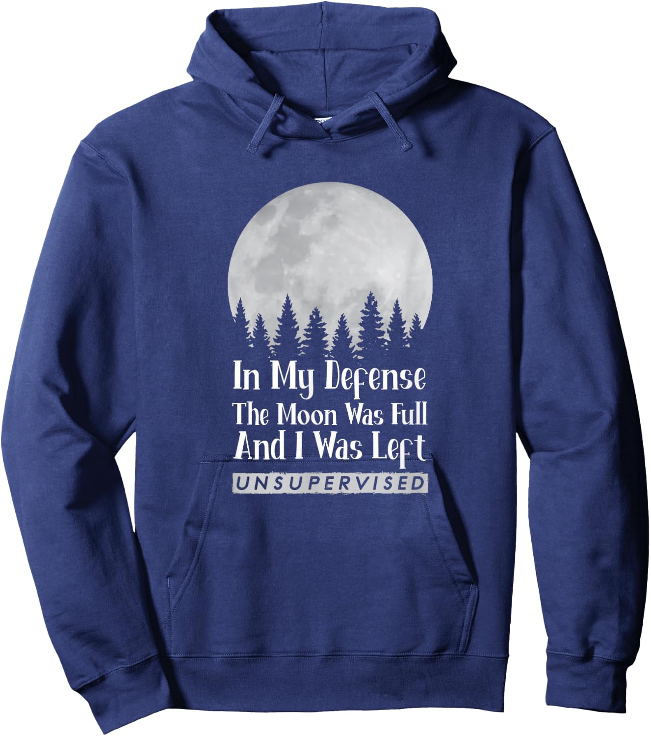 In My Defense The Moon Was Full And I Was Left Unsupervised Hoodie - Hoodie | Navy