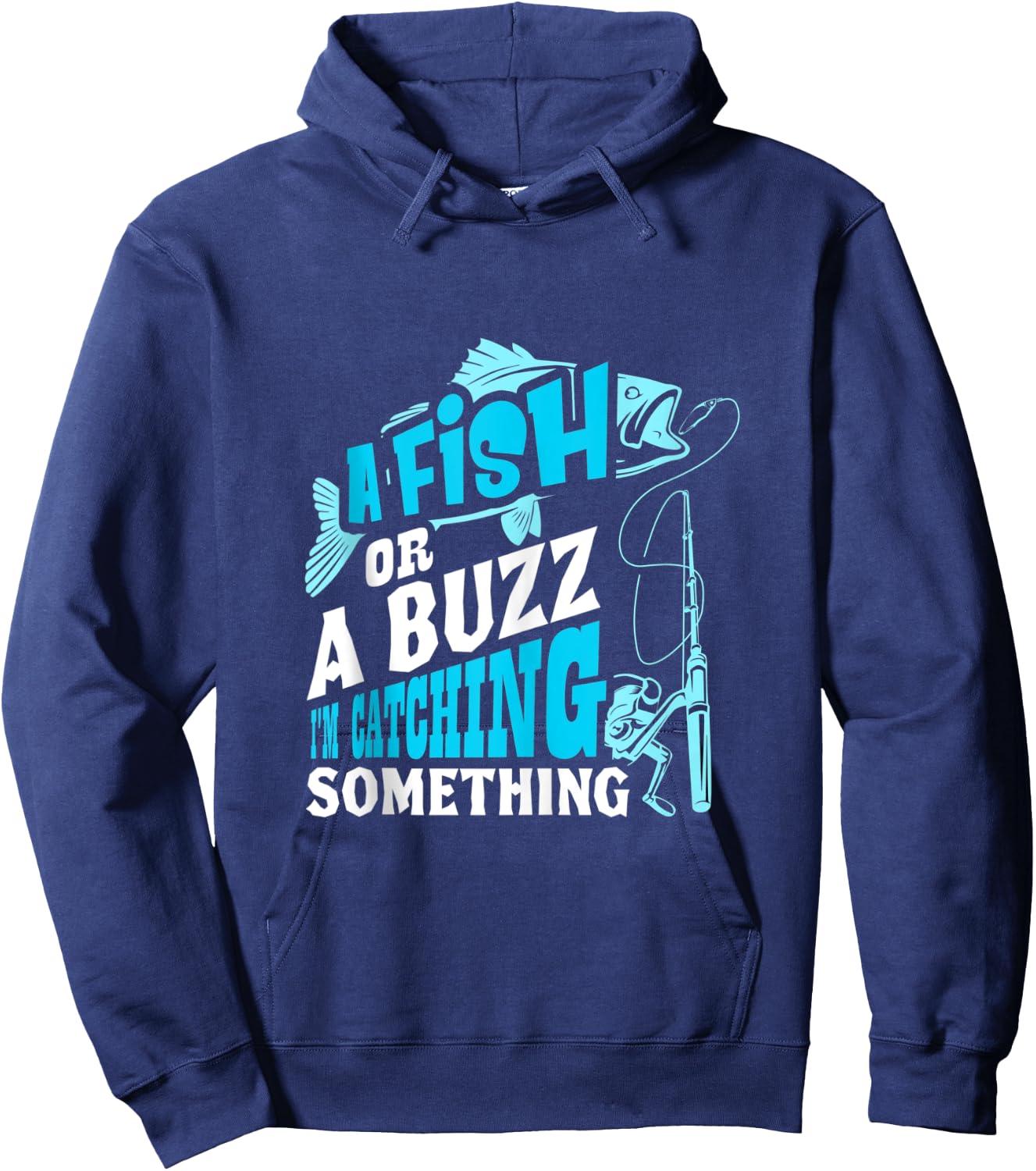 A Fish Or A Buzz I'm Catching Something Funny Fishing Hoodie - Hoodie | Navy