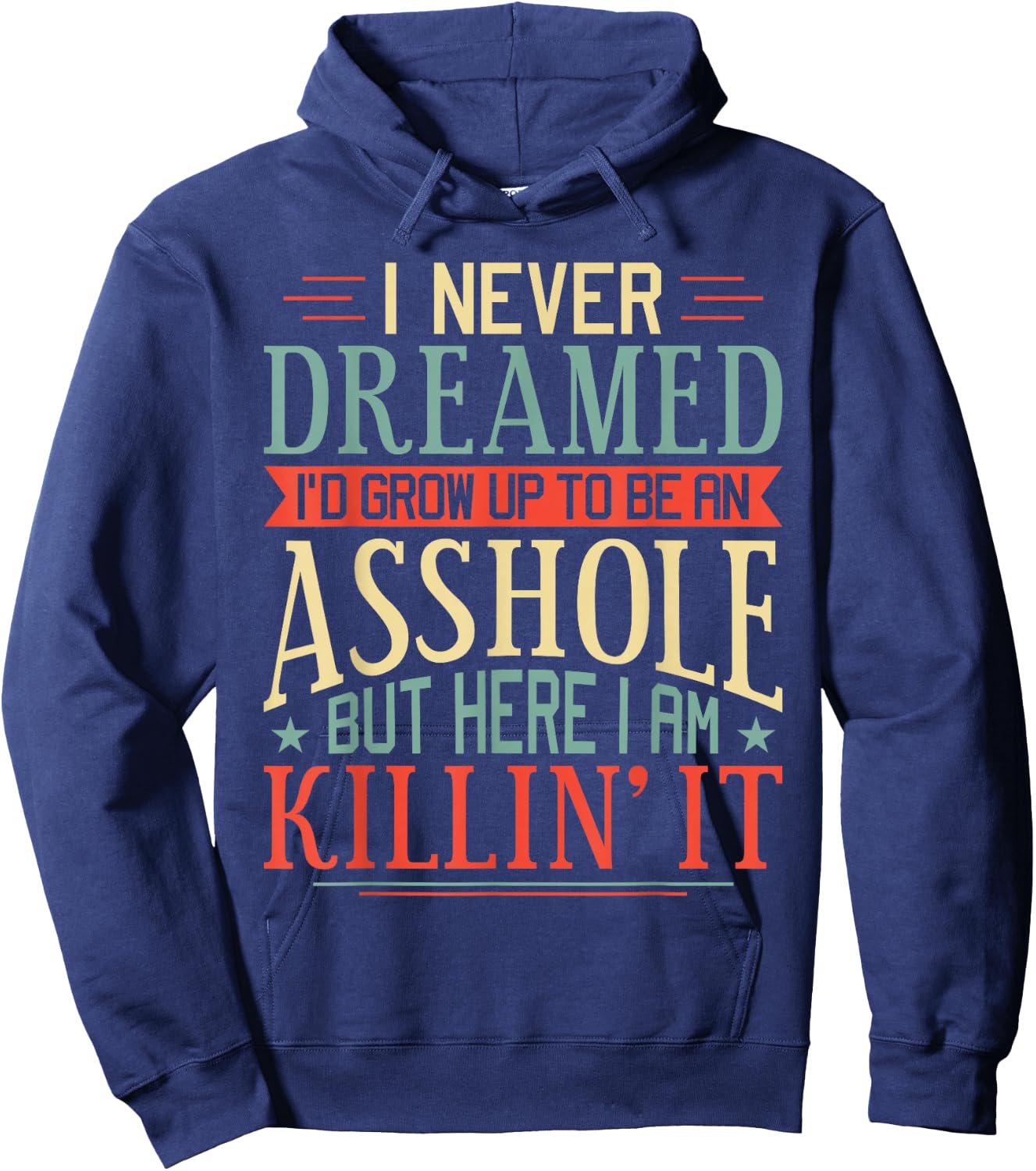 I Never Dreamed I'd Grow Up To Be An Asshole Funny Hoodie - Hoodie | Navy