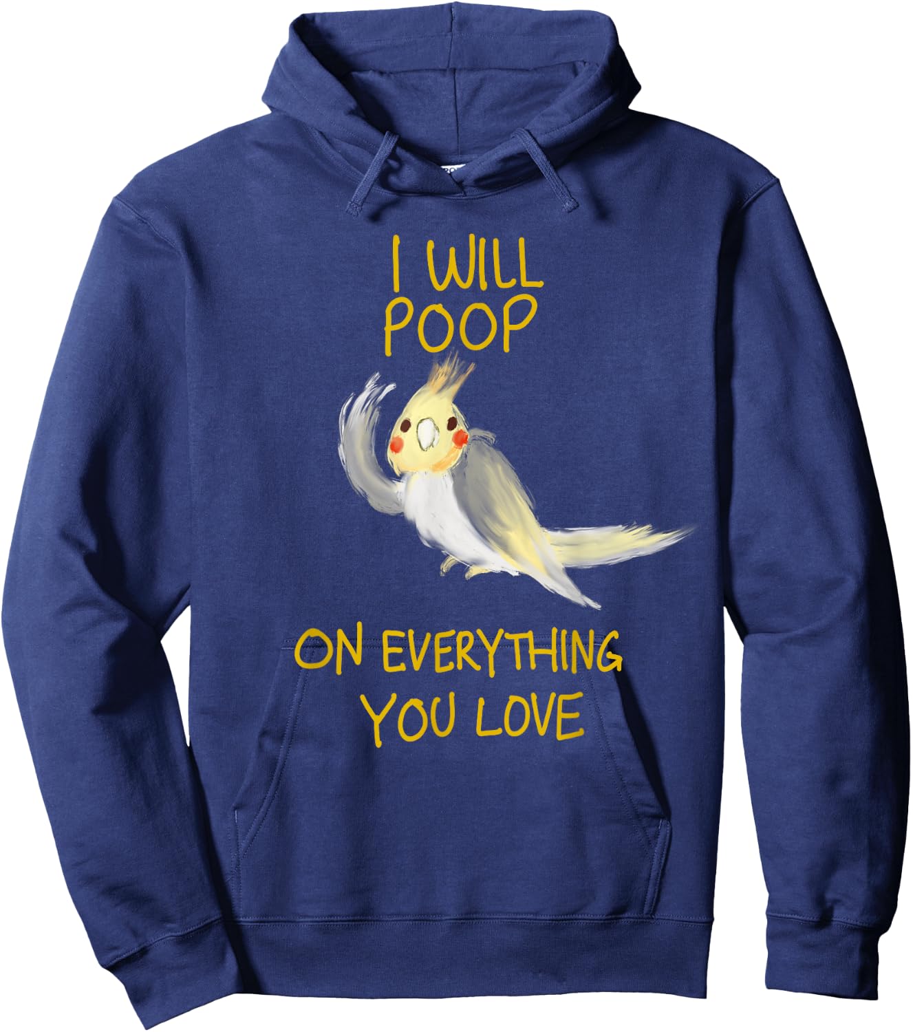Cool I Will Poop On Everything You Love Funny Cockatiel Gift Hoodie - Hoodie | Navy