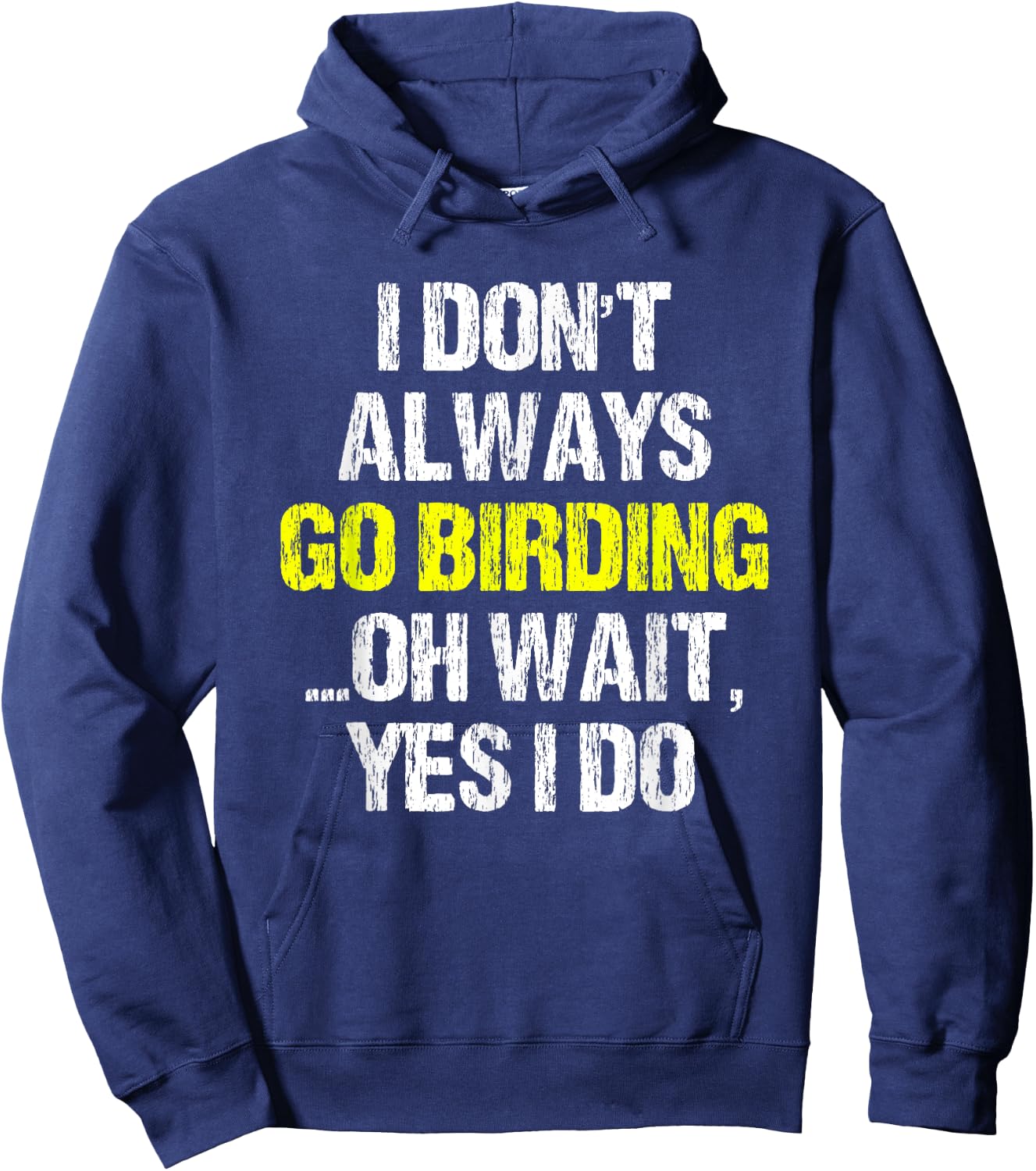 I Don't Always Go Birding Bird-Watching Watcher Birder Gift Hoodie - Hoodie | Navy